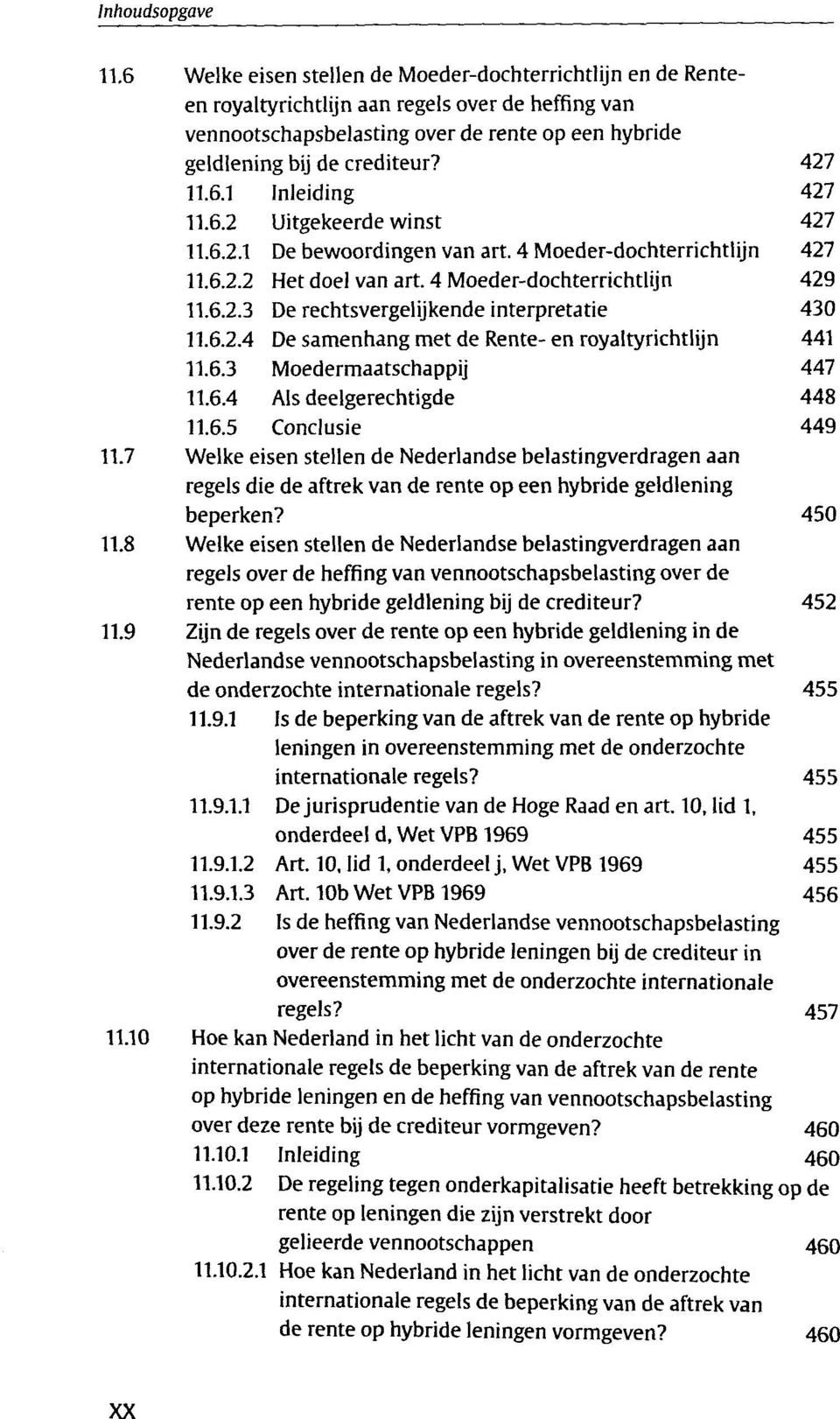 6.2.4 De samenhang met de Rente-en royaltyrichtlijn 441 11.6.3 Moedermaatschappij 447 11.6.4 Als deelgerechtigde 448 11.6.5 Conclusie 449 11.