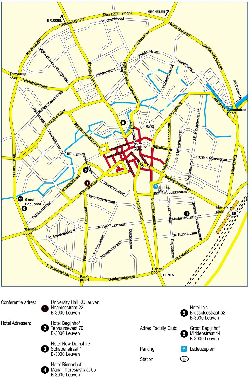 Meunierstraat Brusselse straat Minderbroedersstraat Damiaanplein 3 Naamsestraat Parkstraat Parkstraat 1 Ridderstraat 5 Parijsstraat Oude Markt C. Deberiotstraat Vlamingenstraat A. Vesaliusstraat F.