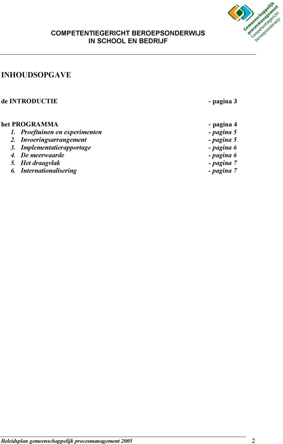 Implementatierapportage - pagina 6 4. De meerwaarde - pagina 6 5.