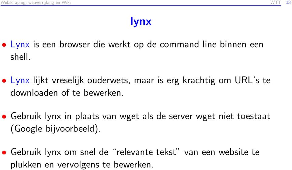 Lynx lijkt vreselijk ouderwets, maar is erg krachtig om URL s te downloaden of te bewerken.
