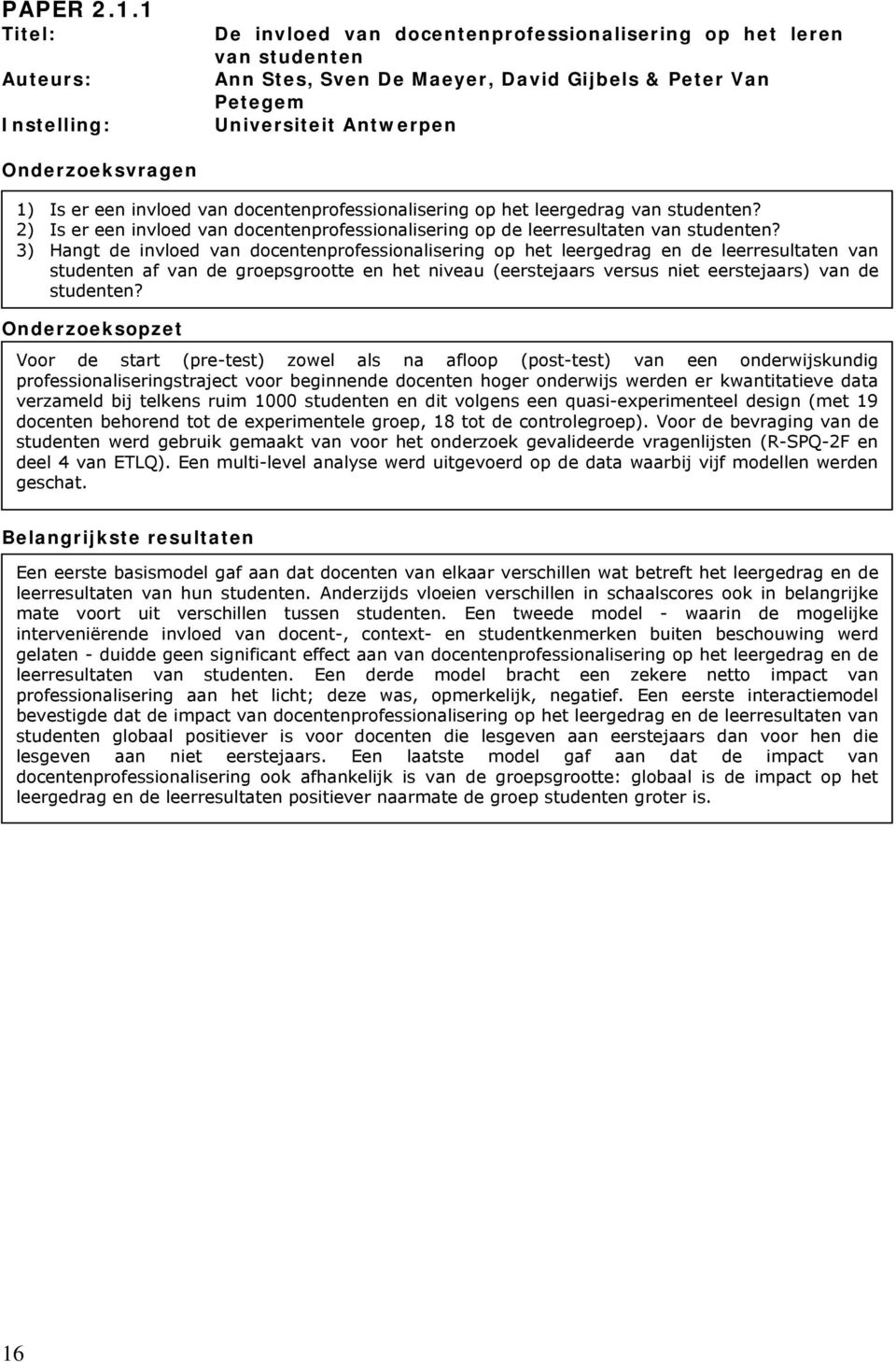 docentenprofessionalisering op het leergedrag van studenten? 2) Is er een invloed van docentenprofessionalisering op de leerresultaten van studenten?