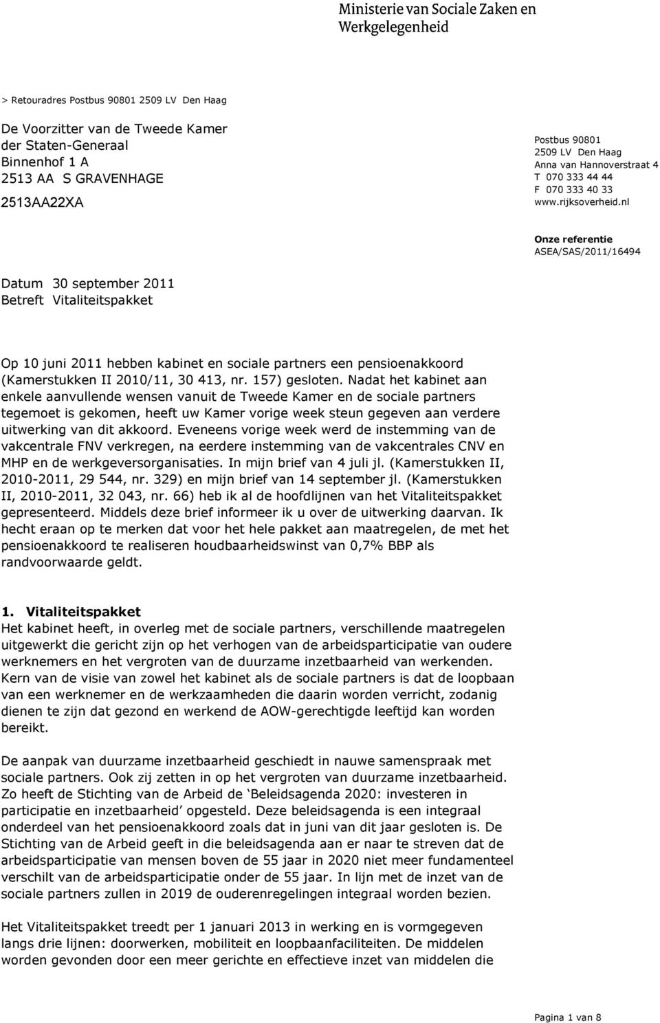 nl Onze referentie ASEA/SAS/2011/16494 Betreft Vitaliteitspakket Op 10 juni 2011 hebben kabinet en sociale partners een pensioenakkoord (Kamerstukken II 2010/11, 30 413, nr. 157) gesloten.