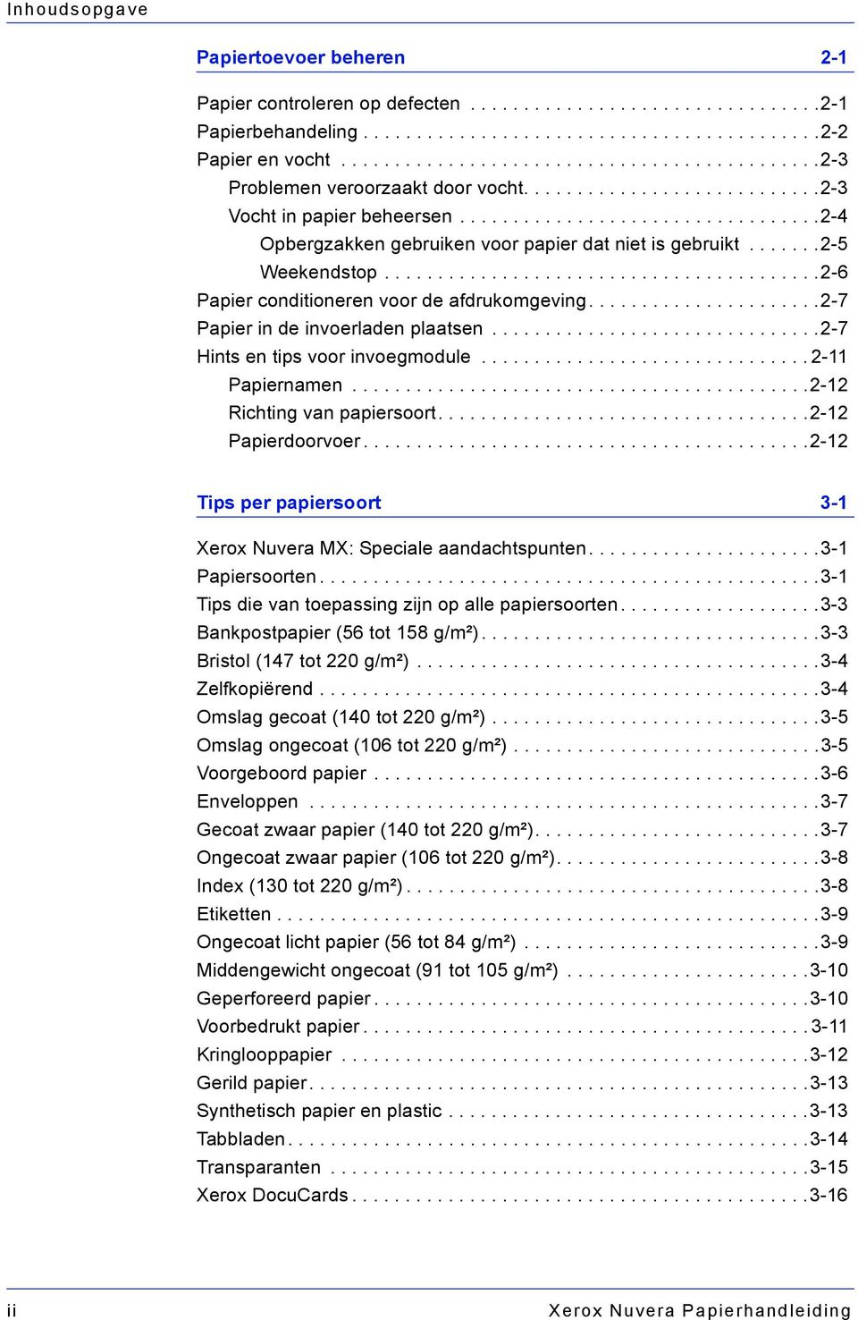 ......2-5 Weekendstop.........................................2-6 Papier conditioneren voor de afdrukomgeving......................2-7 Papier in de invoerladen plaatsen.