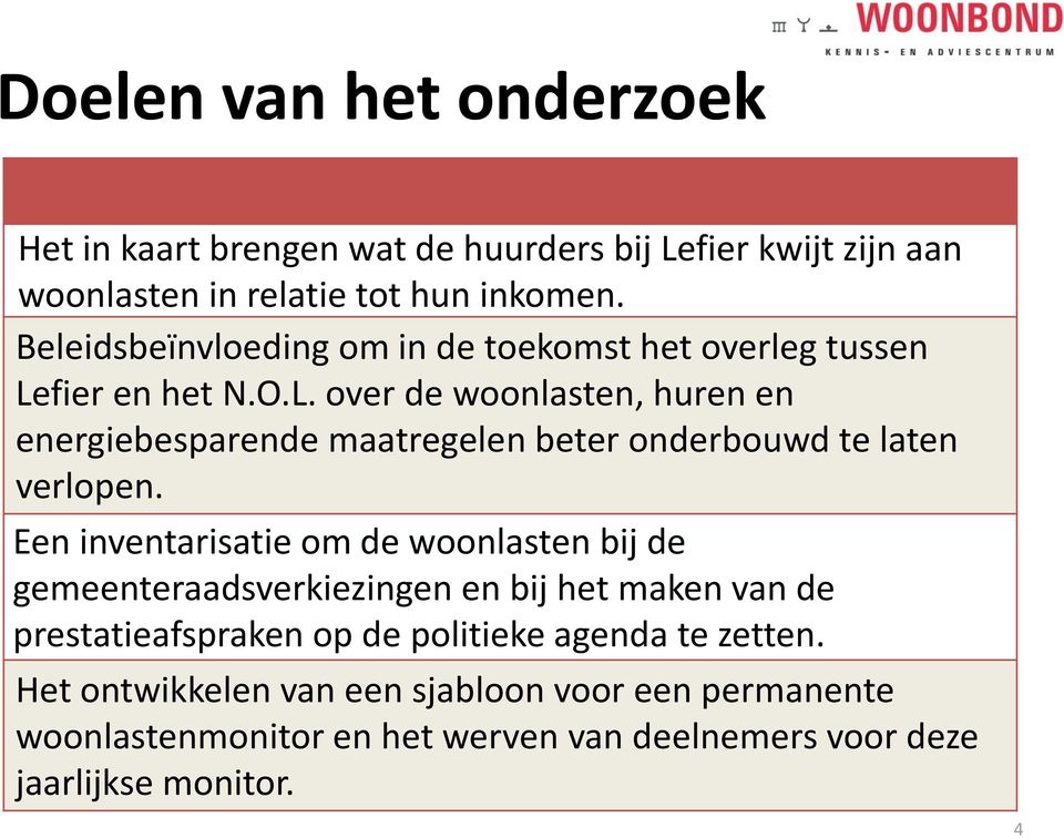 fier en het N.O.L. over de woonlasten, huren en energiebesparende maatregelen beter onderbouwd te laten verlopen.