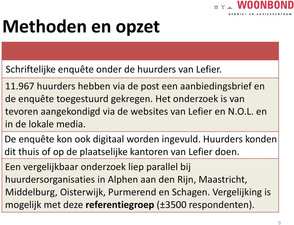 Het onderzoek is van tevoren aangekondigd via de websites van Lefier en N.O.L. en in de lokale media. De enquête kon ook digitaal worden ingevuld.