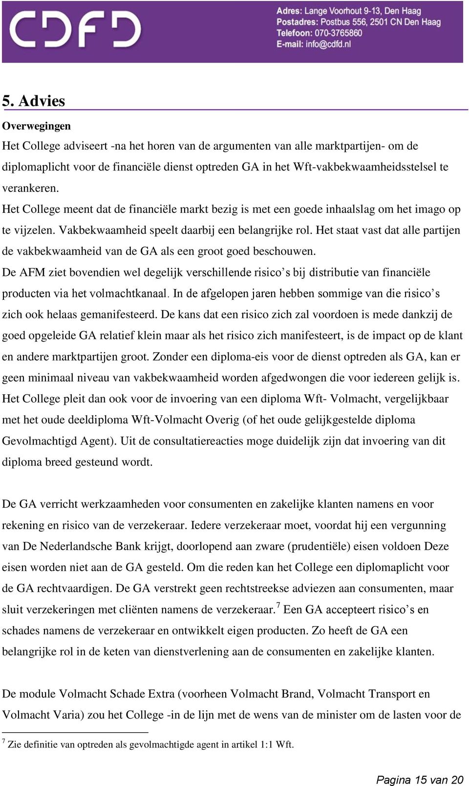 Het staat vast dat alle partijen de vakbekwaamheid van de GA als een groot goed beschouwen.