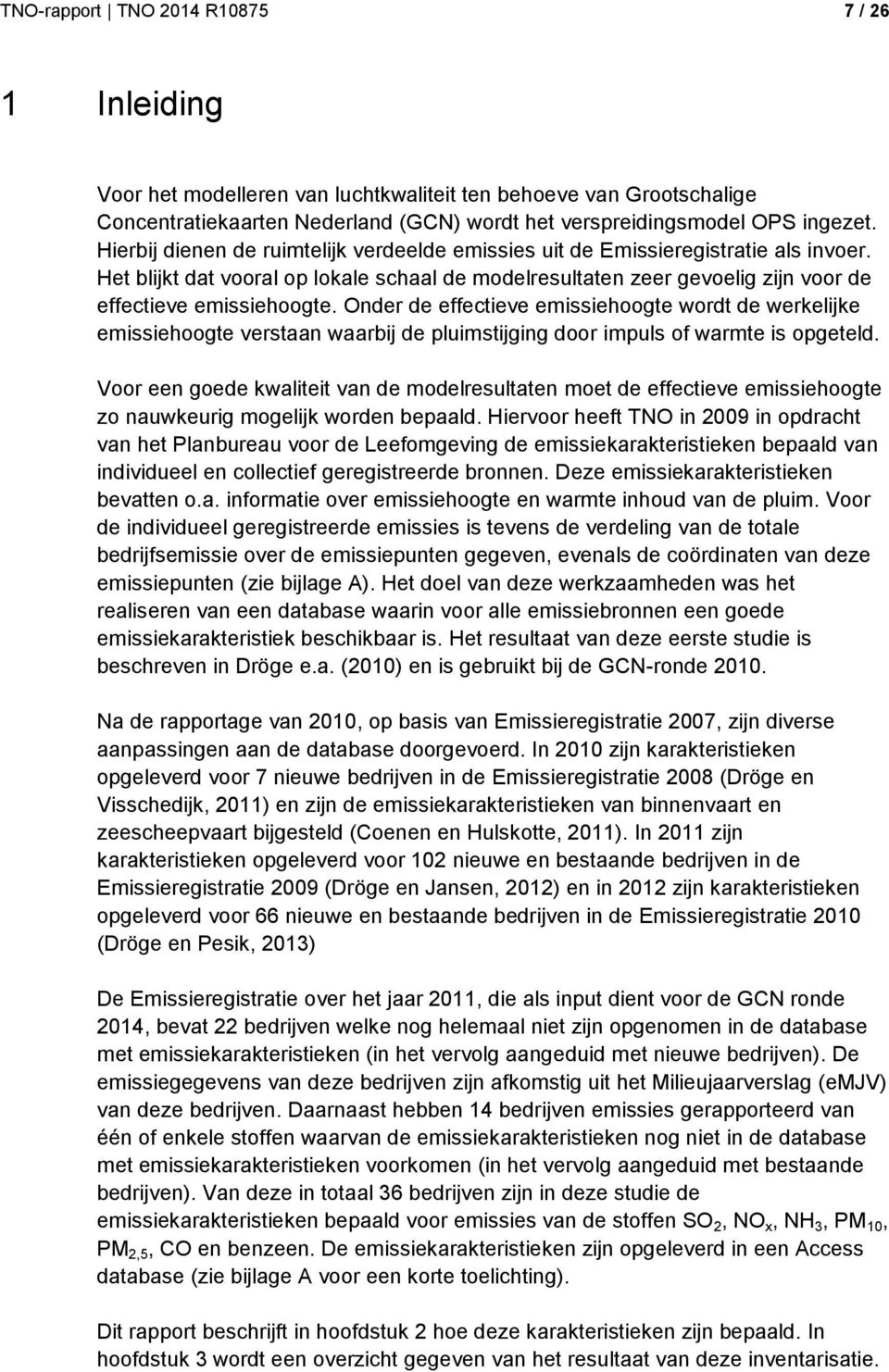 Onder de effectieve emissiehoogte wordt de werkelijke emissiehoogte verstaan waarbij de pluimstijging door impuls of warmte is opgeteld.