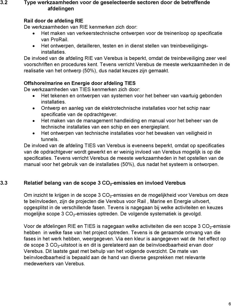 De invloed van de afdeling RIE van Verebus is beperkt, omdat de treinbeveiliging zeer veel voorschriften en procedures kent.