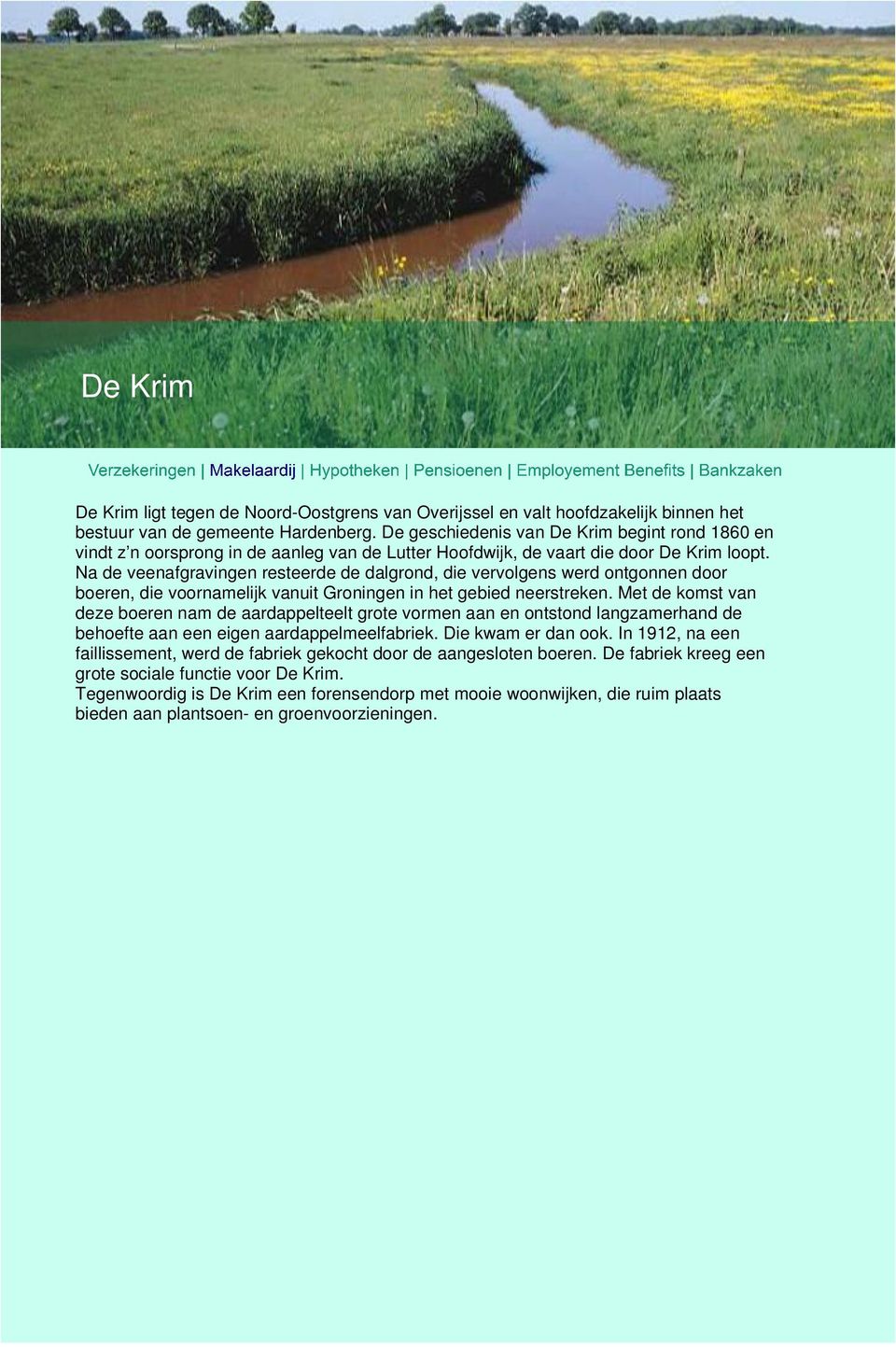 De geschiedenis van De Krim begint rond 1860 en vindt z n oorsprong in de aanleg van de Lutter Hoofdwijk, de vaart die door De Krim loopt.