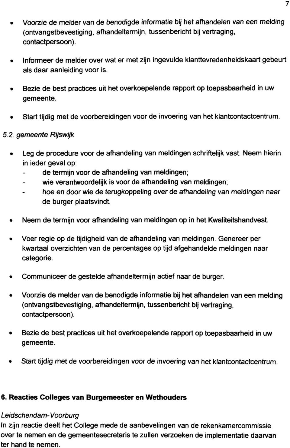 Start tijdig met de voorbereidingen voor de invoering van het klantcontactcentrum. 5.2. gemeente Rijswijk Leg de procedure voor de afhandeling van meldingen schriftelijk vast.