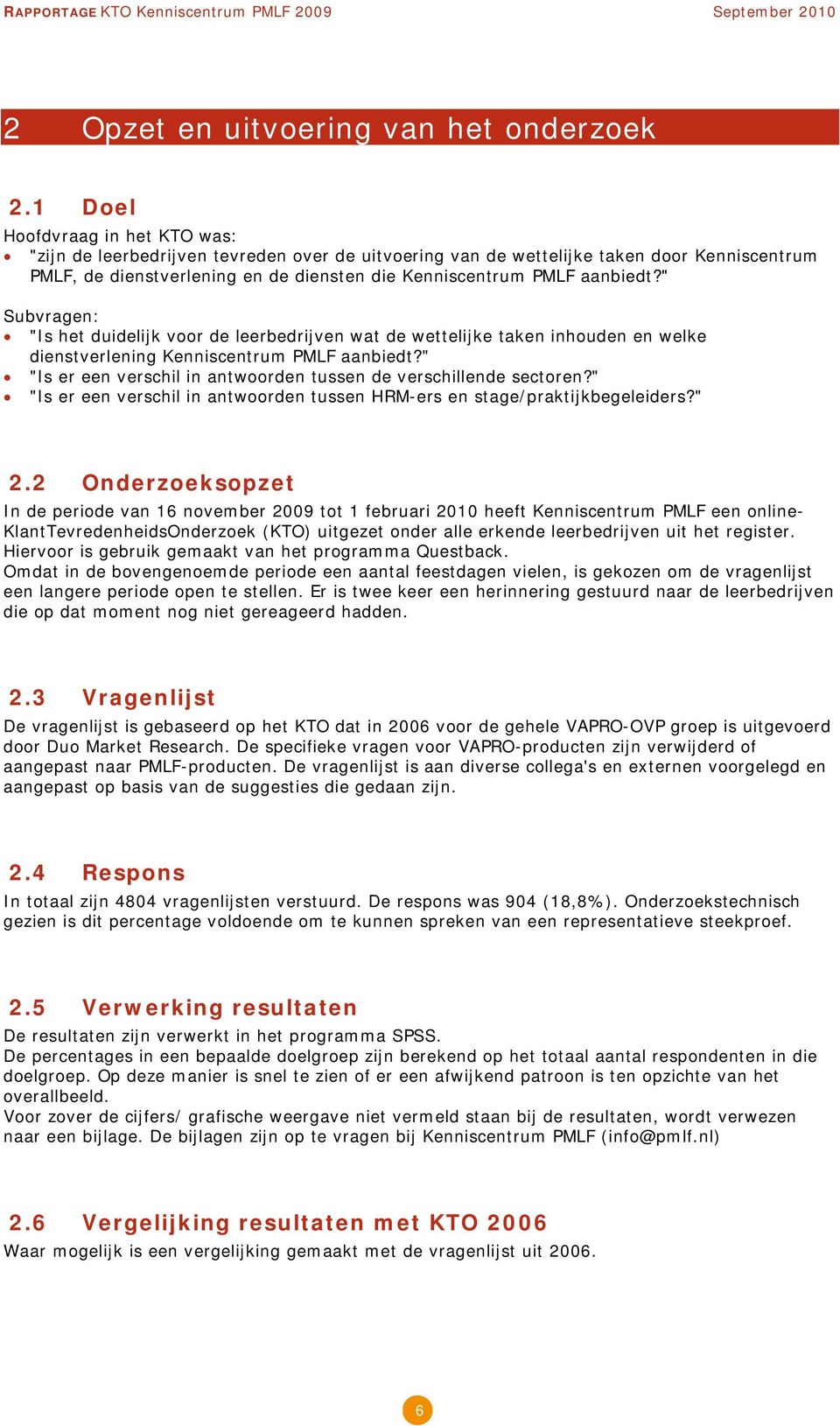 " Subvragen: "Is het duidelijk voor de leerbedrijven wat de wettelijke taken inhouden en welke dienstverlening Kenniscentrum PMLF aanbiedt?