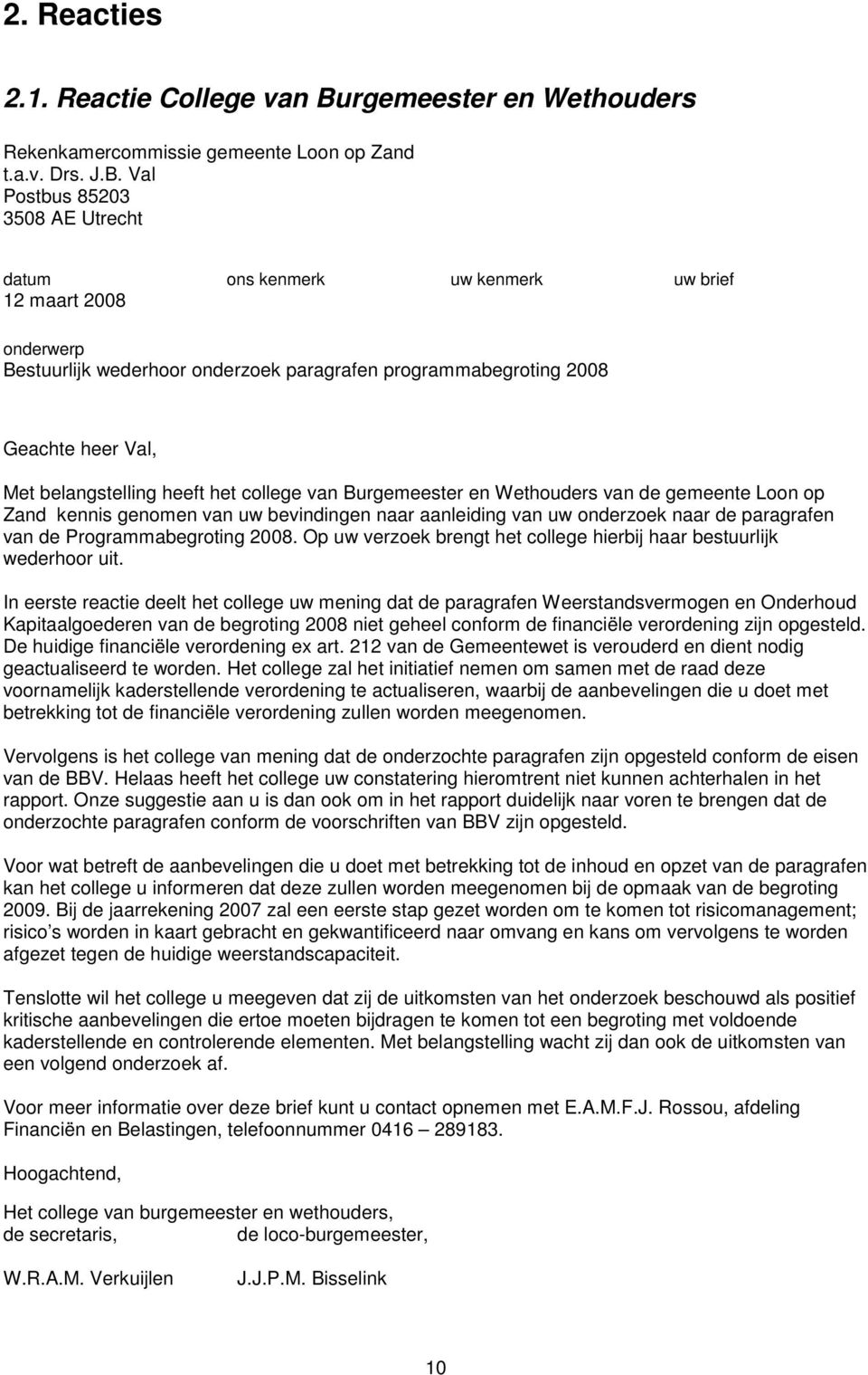 Val Postbus 85203 3508 AE Utrecht datum ons kenmerk uw kenmerk uw brief 12 maart 2008 onderwerp Bestuurlijk wederhoor onderzoek paragrafen programmabegroting 2008 Geachte heer Val, Met belangstelling