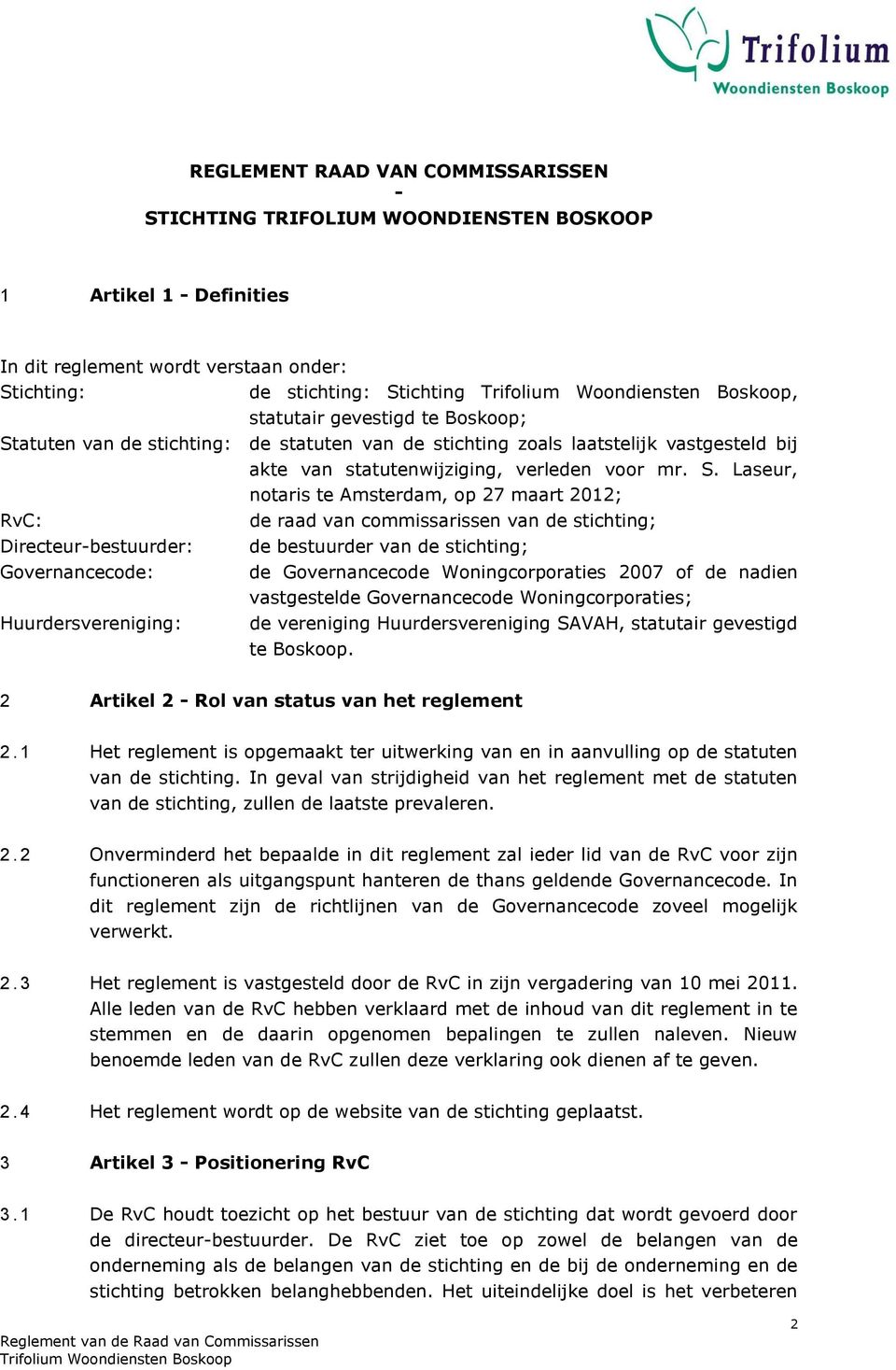 atuten van de stichting: de statuten van de stichting zoals laatstelijk vastgesteld bij akte van statutenwijziging, verleden voor mr. S.