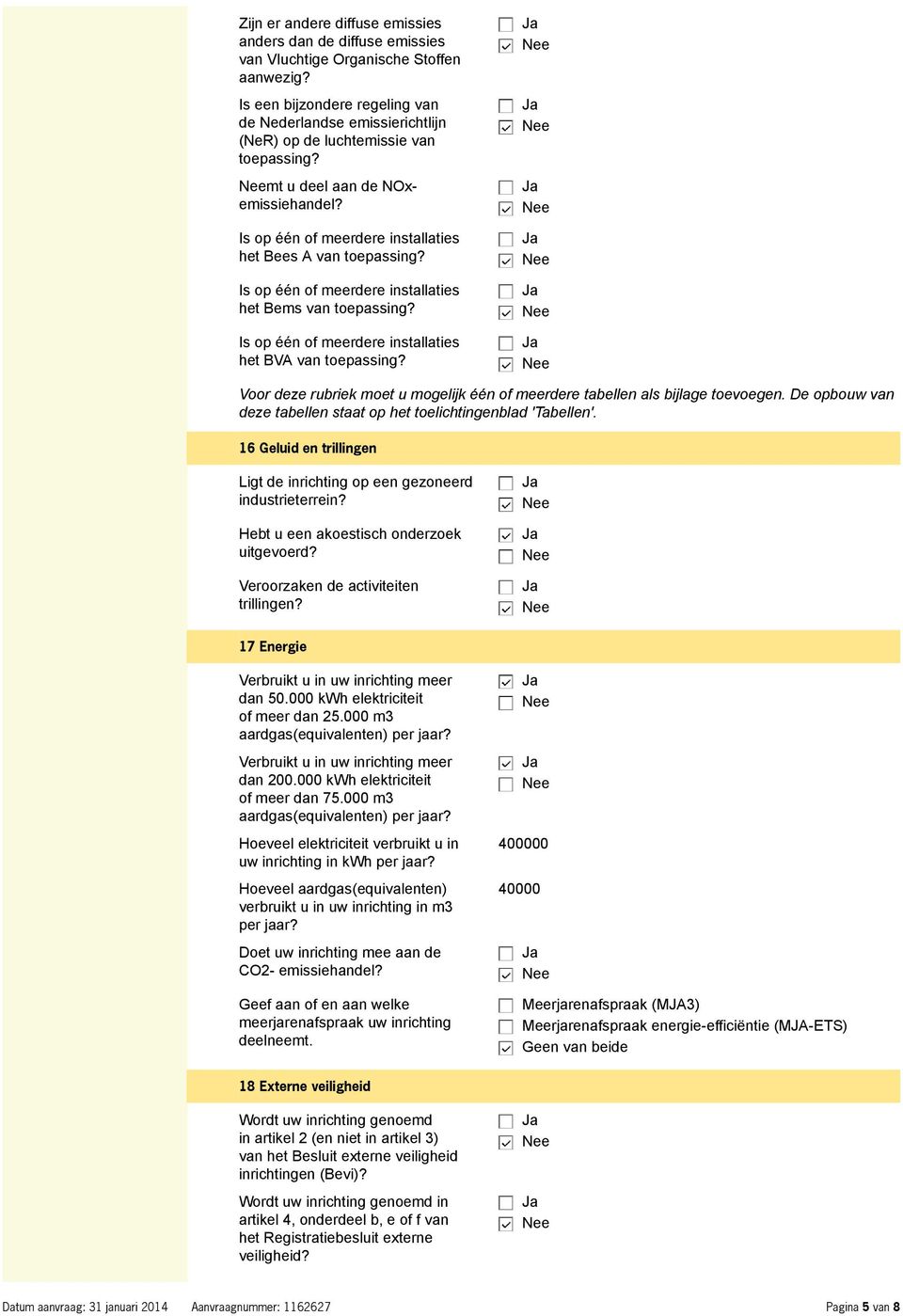 Is op één of meerdere installaties het Bems van toepassing? Is op één of meerdere installaties het BVA van toepassing? Voor deze rubriek moet u mogelijk één of meerdere tabellen als bijlage toevoegen.