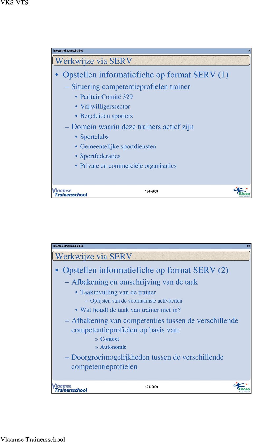 SERV Opstellen informatiefiche op format SERV (2) Afbakening en omschrijving van de taak Taakinvulling van de trainer Oplijsten van de voornaamste activiteiten Wat houdt de taak van