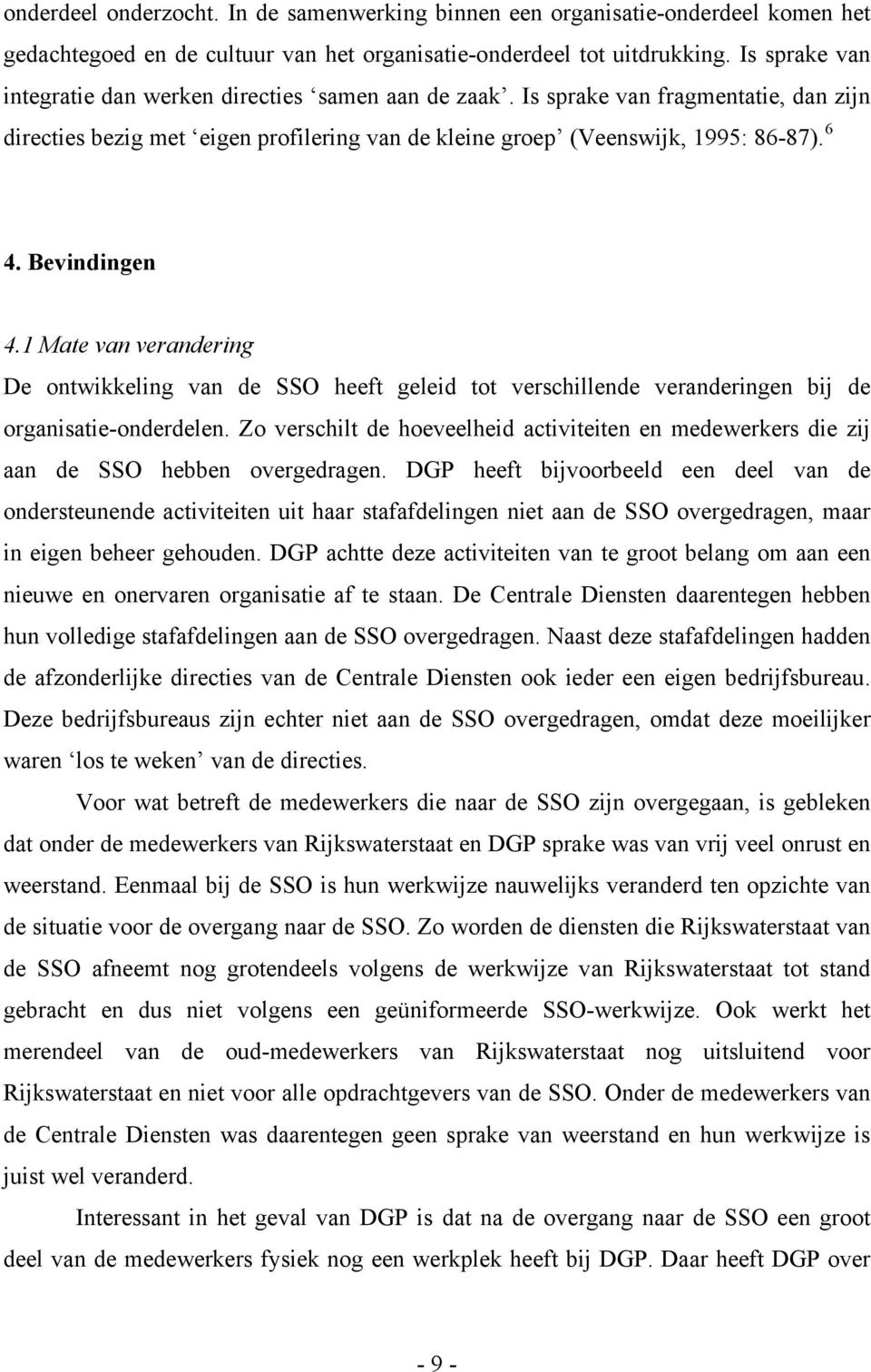 Bevindingen 4.1 Mate van verandering De ontwikkeling van de SSO heeft geleid tot verschillende veranderingen bij de organisatie-onderdelen.