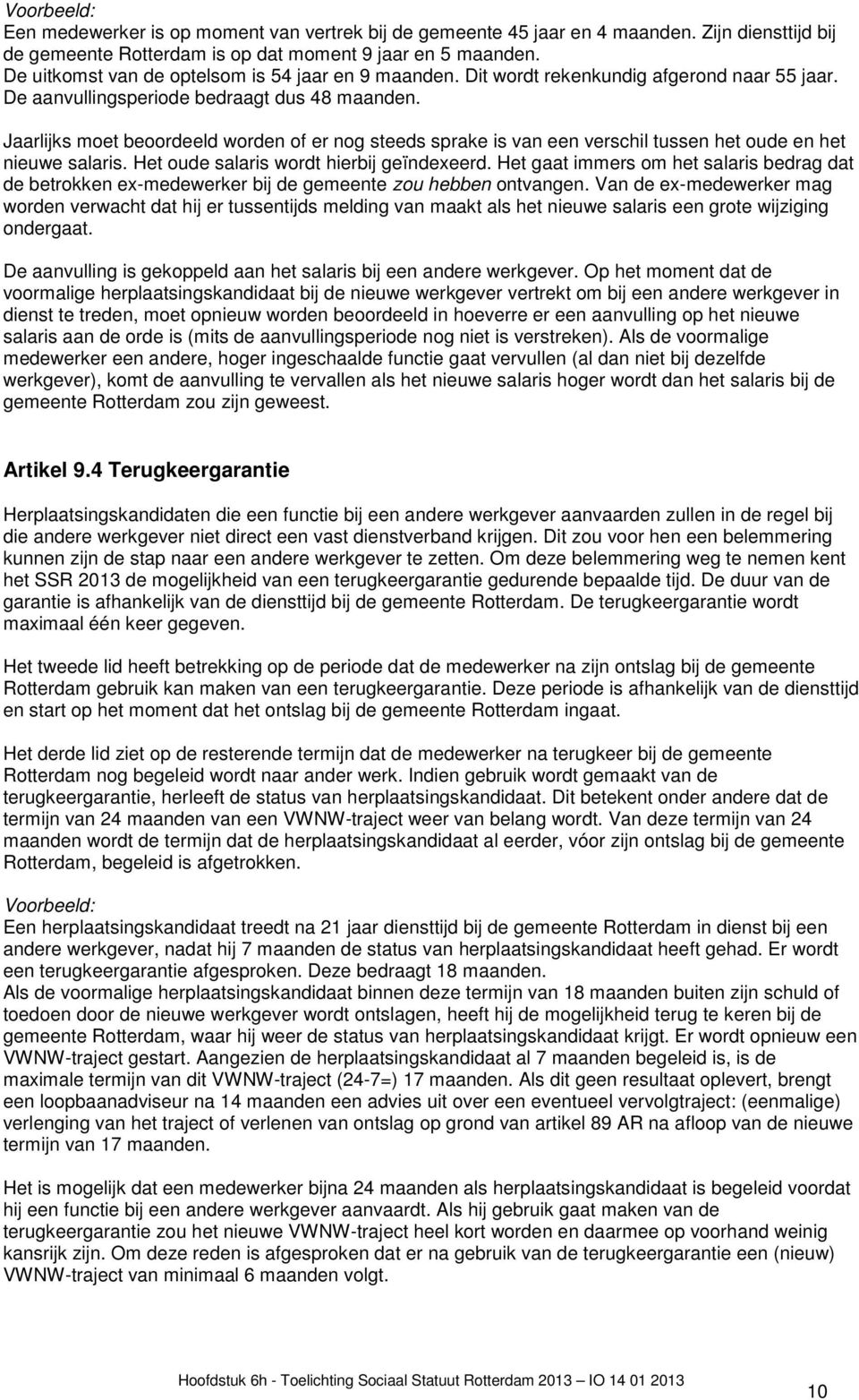 Jaarlijks moet beoordeeld worden of er nog steeds sprake is van een verschil tussen het oude en het nieuwe salaris. Het oude salaris wordt hierbij geïndexeerd.