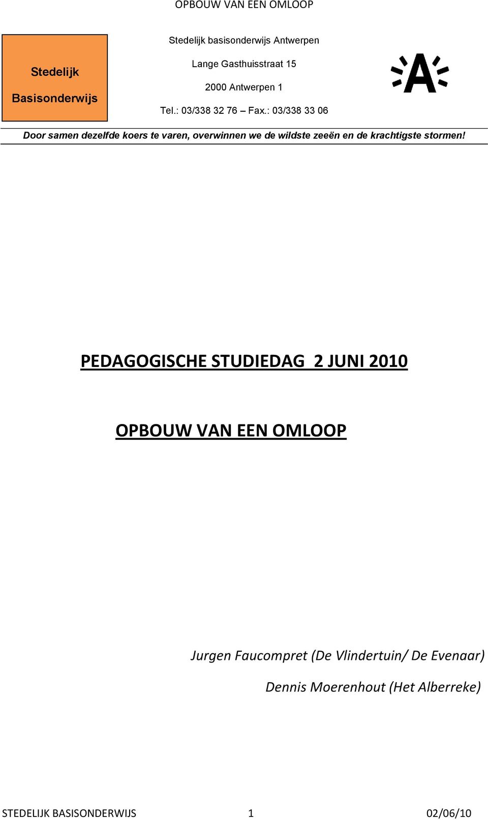 : 03/338 33 06 Door samen dezelfde koers te varen, overwinnen we de wildste zeeën en de krachtigste