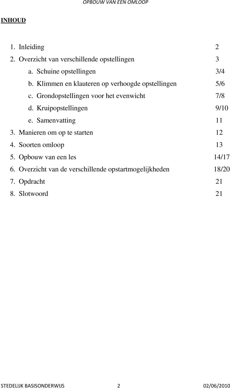 Kruipopstellingen 9/10 e. Samenvatting 11 3. Manieren om op te starten 12 4. Soorten omloop 13 5.