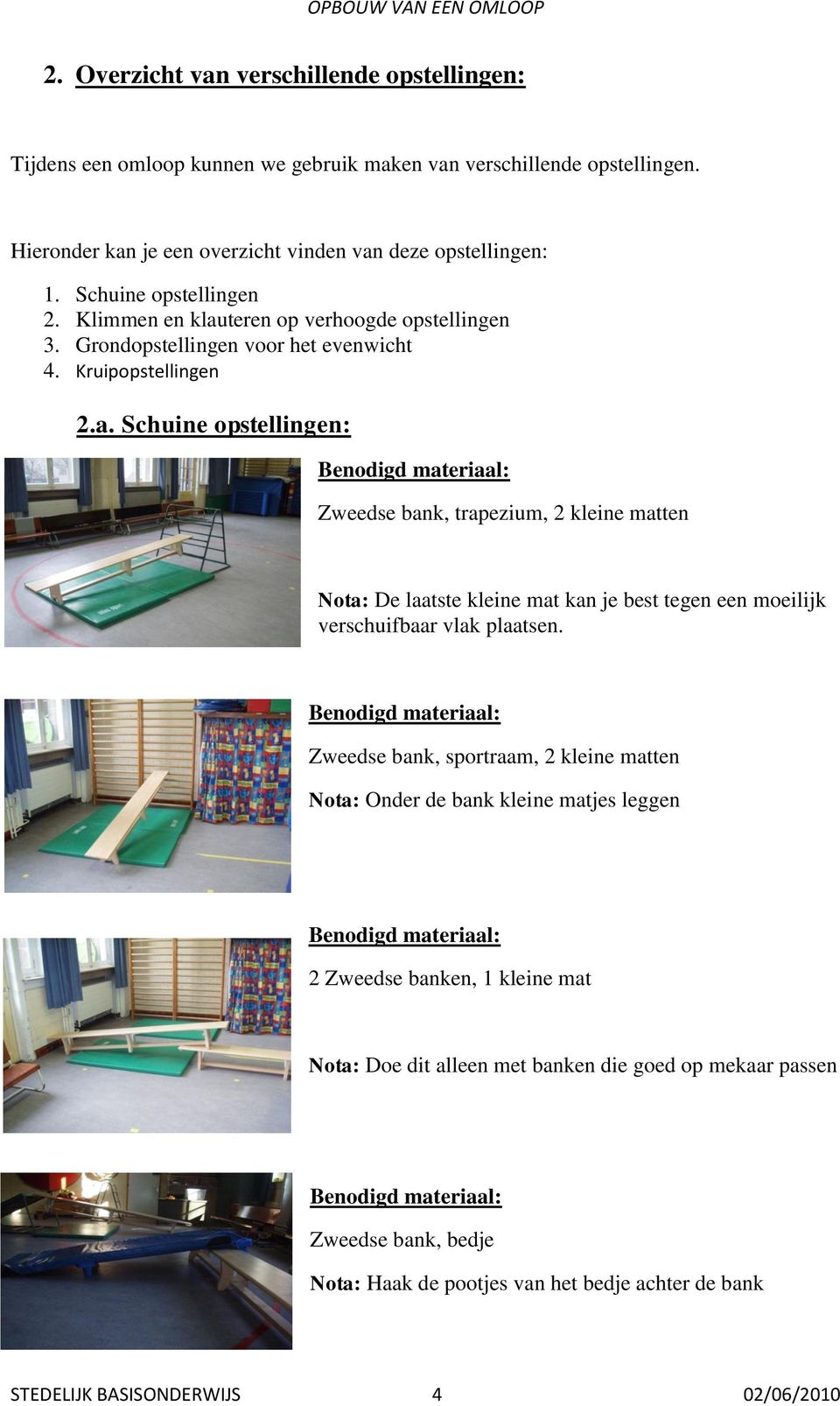 teren op verhoogde opstellingen 3. Grondopstellingen voor het evenwicht 4. Kruipopstellingen 2.a.