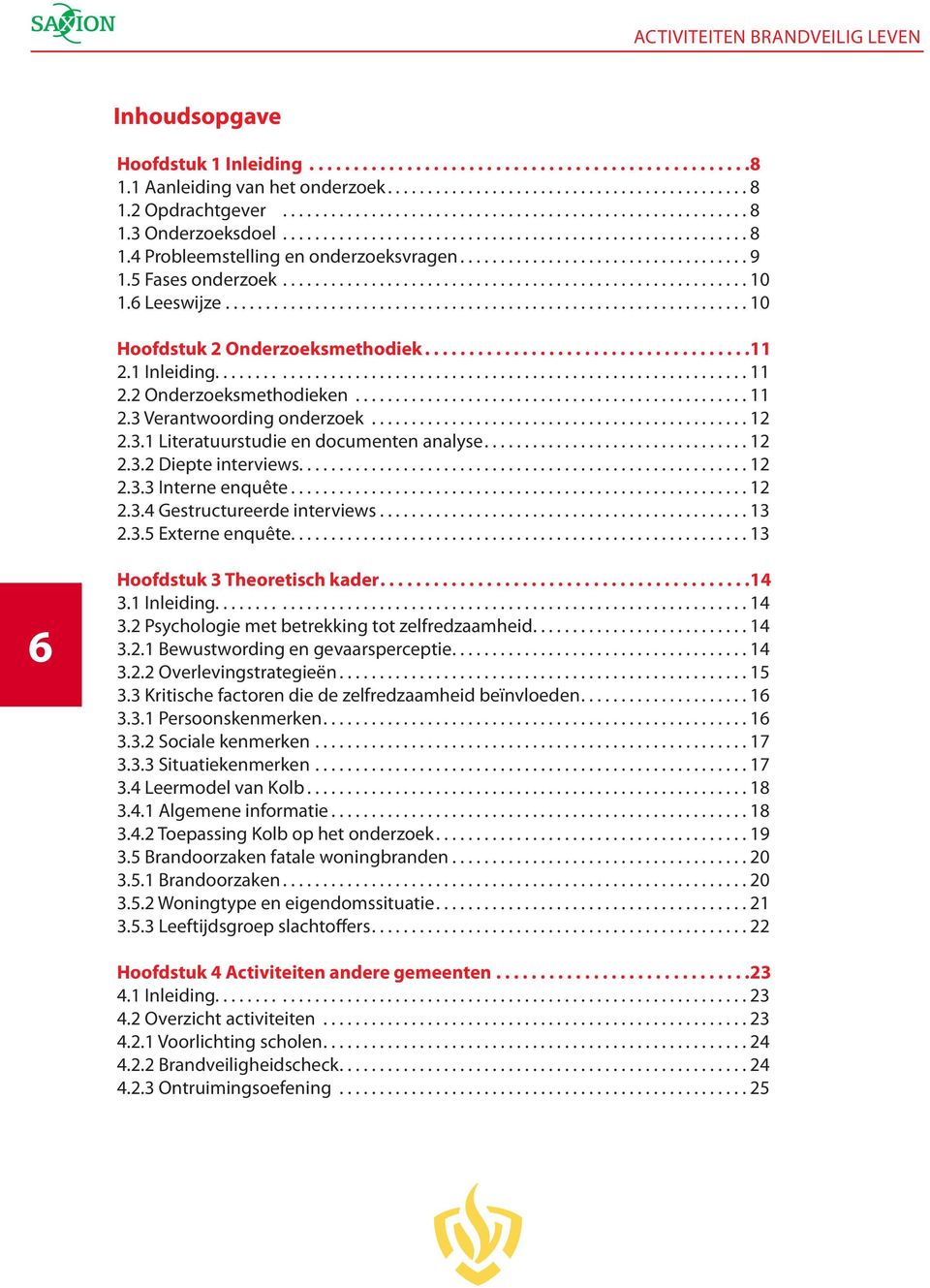 .............................................. 12 2.3.1 Literatuurstudie en documenten analyse...12 2.3.2 Diepte interviews........................................................ 12 2.3.3 Interne enquête.