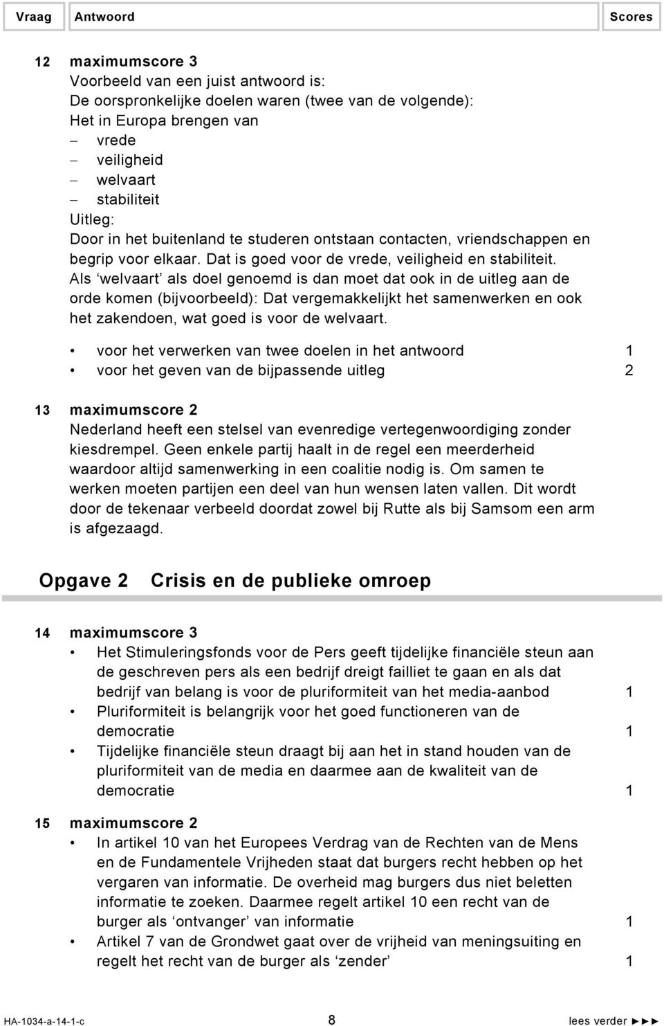 Als welvaart als doel genoemd is dan moet dat ook in de uitleg aan de orde komen (bijvoorbeeld): Dat vergemakkelijkt het samenwerken en ook het zakendoen, wat goed is voor de welvaart.