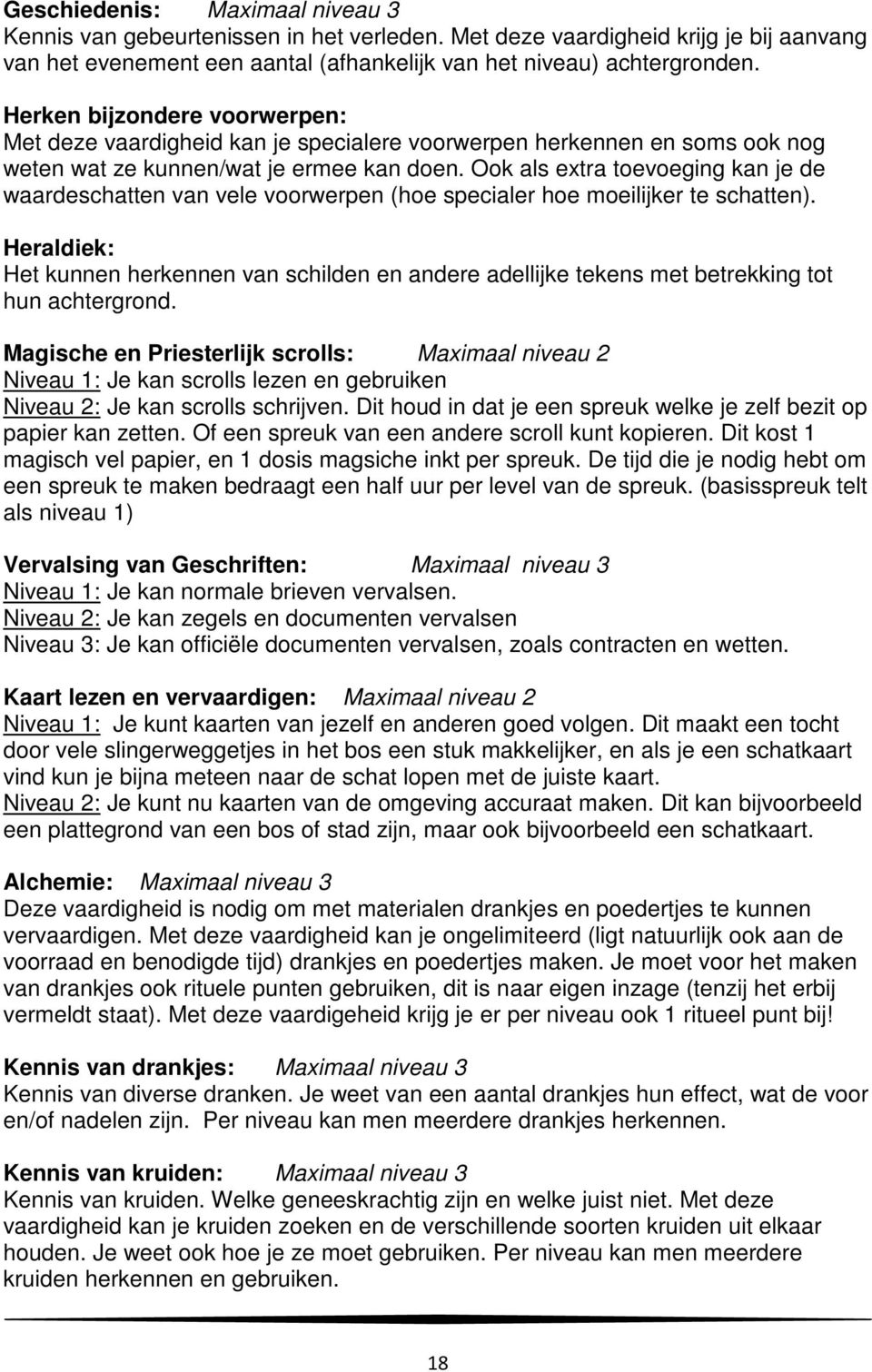 Ook als extra toevoeging kan je de waardeschatten van vele voorwerpen (hoe specialer hoe moeilijker te schatten).