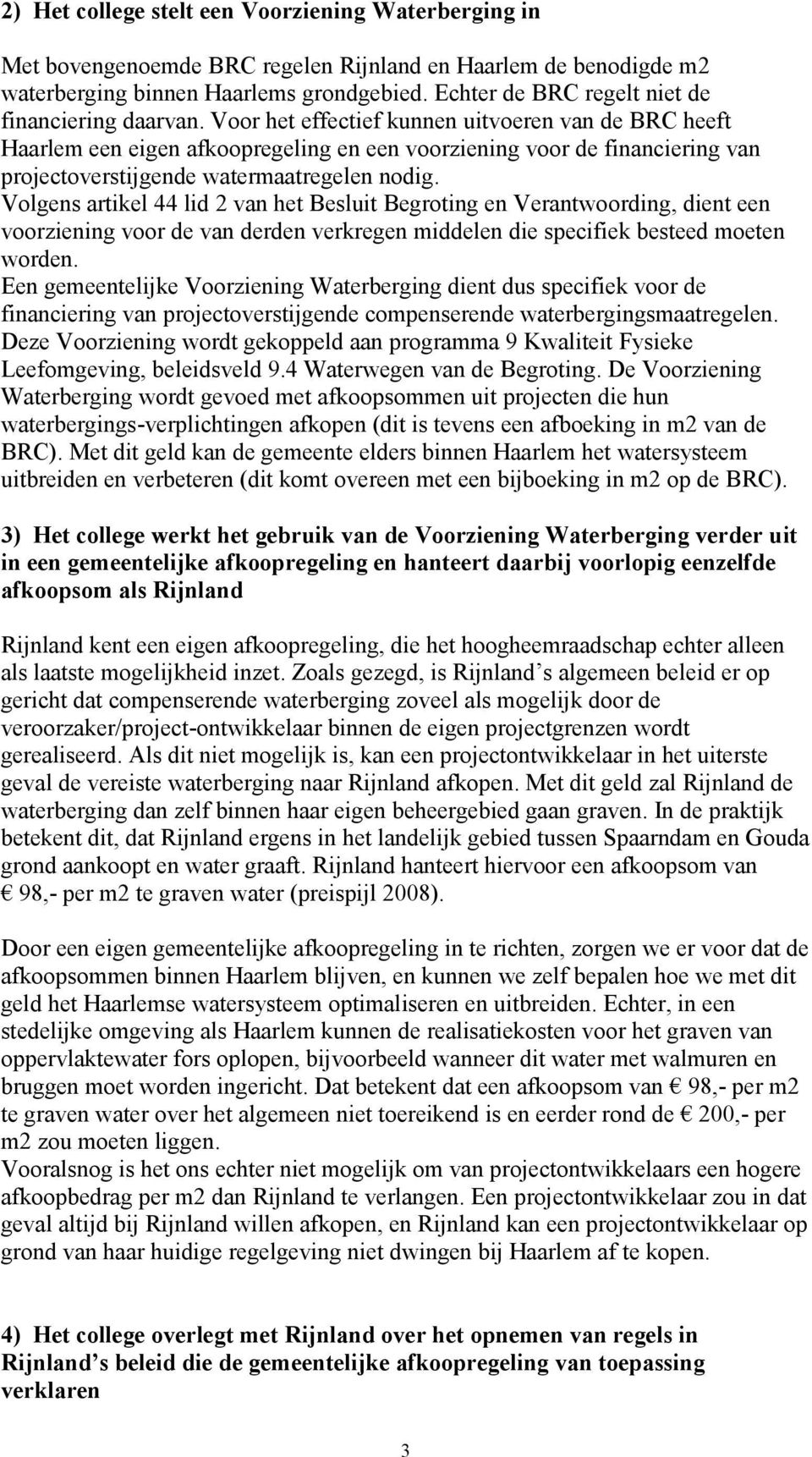Voor het effectief kunnen uitvoeren van de BRC heeft Haarlem een eigen afkoopregeling en een voorziening voor de financiering van projectoverstijgende watermaatregelen nodig.