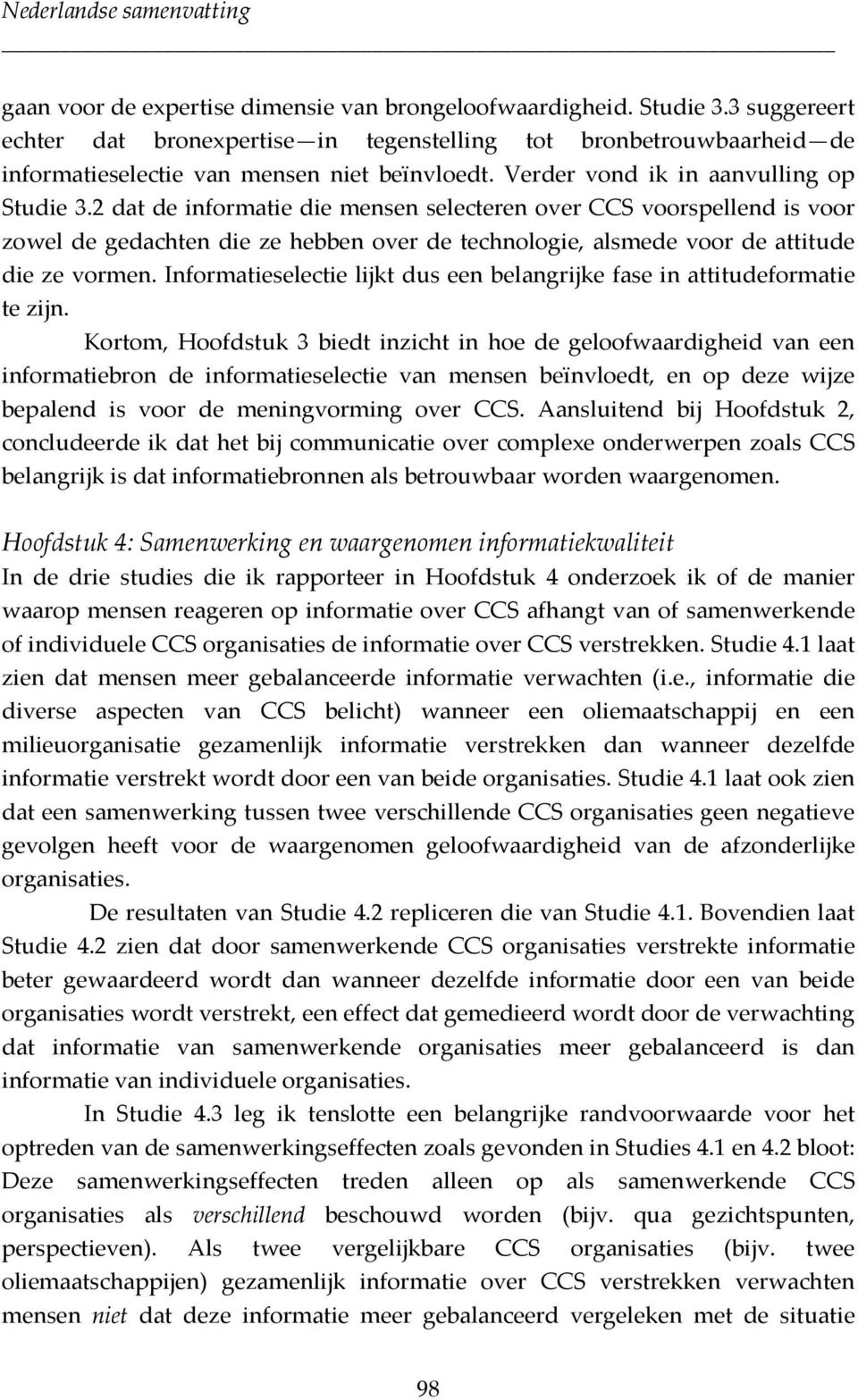 2 dat de informatie die mensen selecteren over CCS voorspellend is voor zowel de gedachten die ze hebben over de technologie, alsmede voor de attitude die ze vormen.