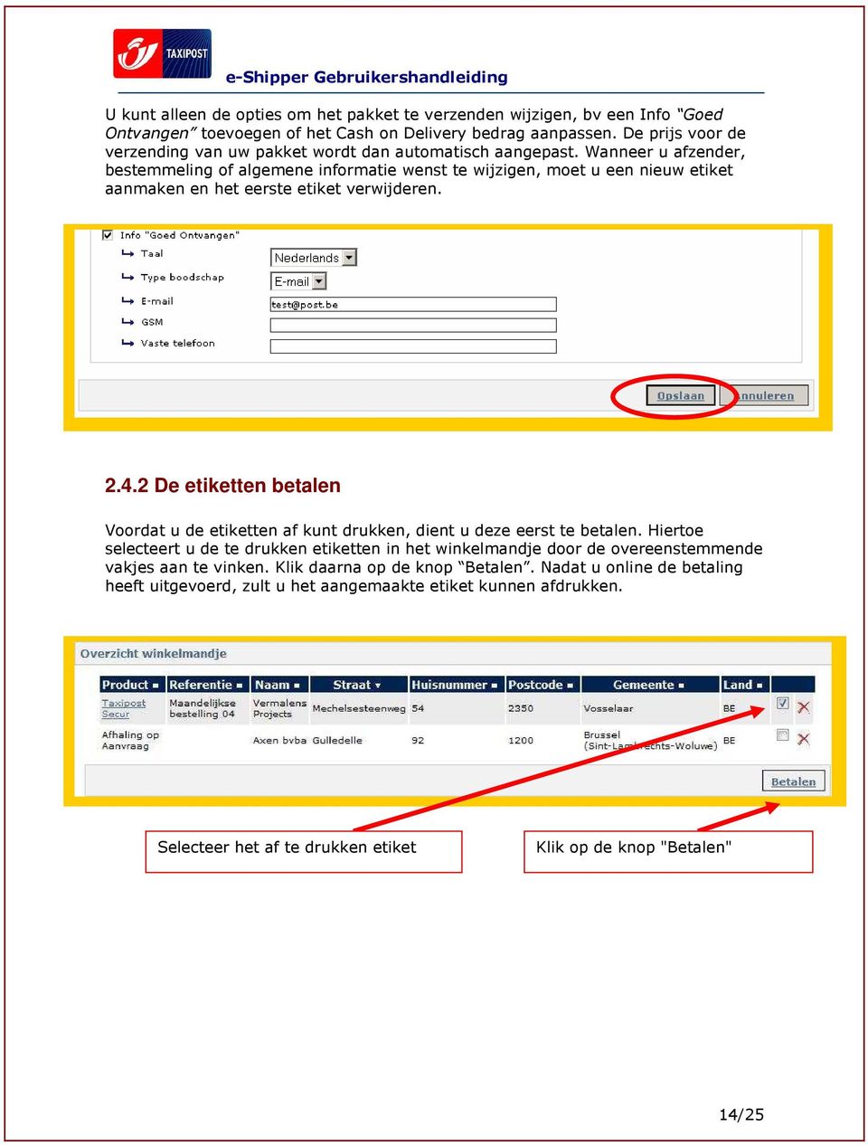 Wanneer u afzender, bestemmeling of algemene informatie wenst te wijzigen, moet u een nieuw etiket aanmaken en het eerste etiket verwijderen.