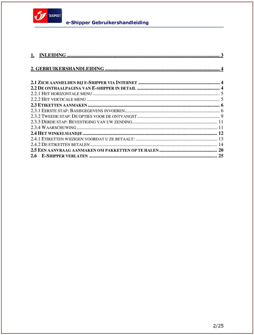 .. 9 2.3.3 DERDE STAP: BEVESTIGING VAN UW ZENDING... 11 2.3.4 WAARSCHUWING... 11 2.4 HET WINKELMANDJE... 12 2.4.1 ETIKETTEN WIJZIGEN VOORDAT U ZE BETAALT:.