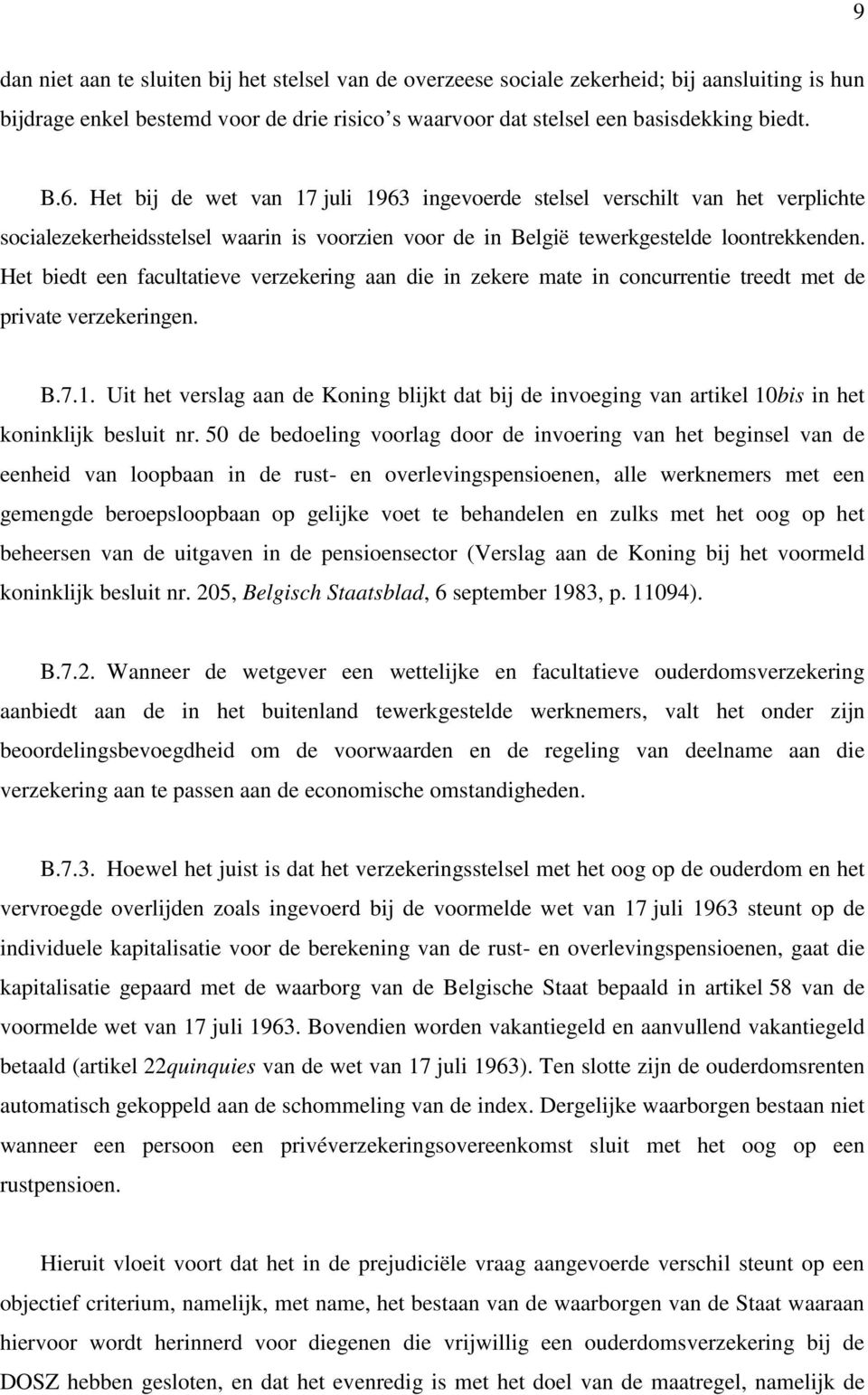 Het biedt een facultatieve verzekering aan die in zekere mate in concurrentie treedt met de private verzekeringen. B.7.1.