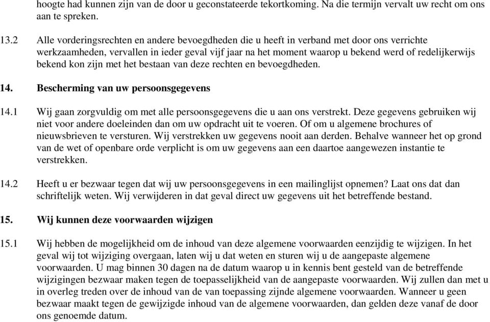 bekend kon zijn met het bestaan van deze rechten en bevoegdheden. 14. Bescherming van uw persoonsgegevens 14.1 Wij gaan zorgvuldig om met alle persoonsgegevens die u aan ons verstrekt.