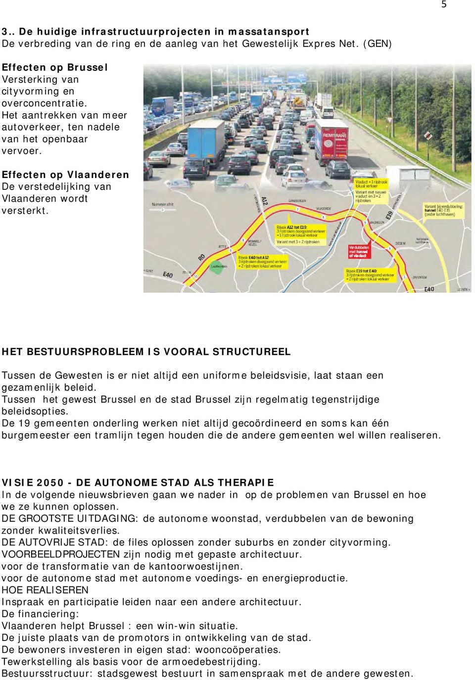 Effecten op Vlaanderen De verstedelijking van Vlaanderen wordt versterkt.
