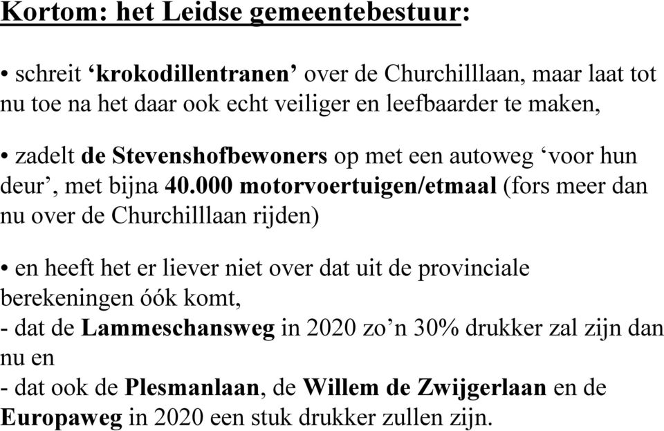 000 motorvoertuigen/etmaal (fors meer dan nu over de Churchilllaan rijden) en heeft het er liever niet over dat uit de provinciale