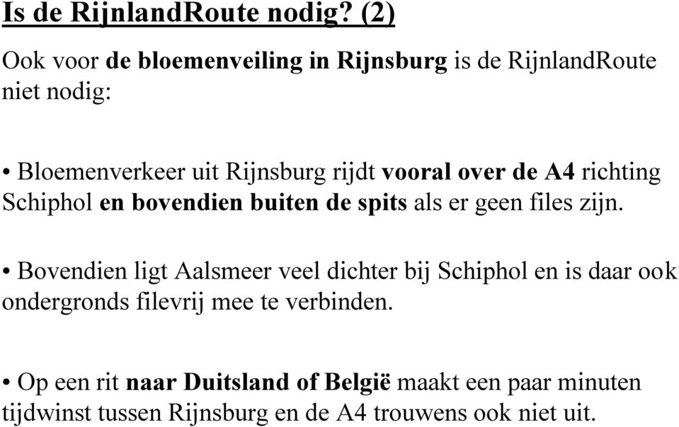 vooral over de A4 richting Schiphol en bovendien buiten de spits als er geen files zijn.