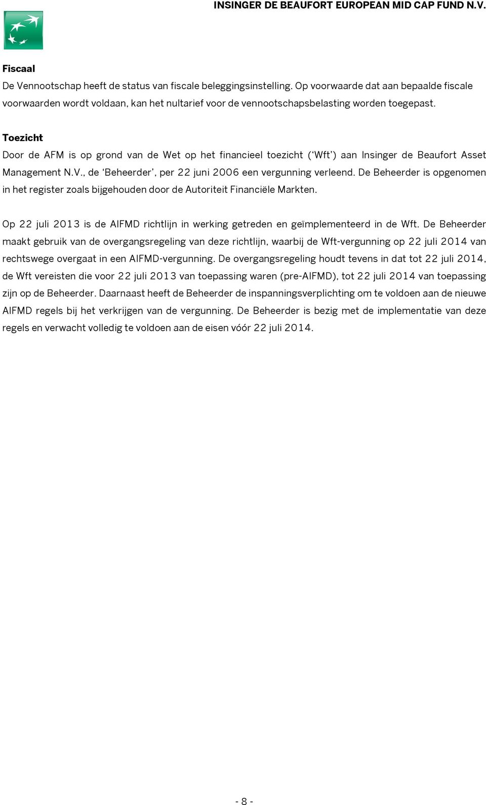 Toezicht Door de AFM is op grond van de Wet op het financieel toezicht ( Wft ) aan Insinger de Beaufort Asset Management N.V., de Beheerder, per 22 juni 2006 een vergunning verleend.