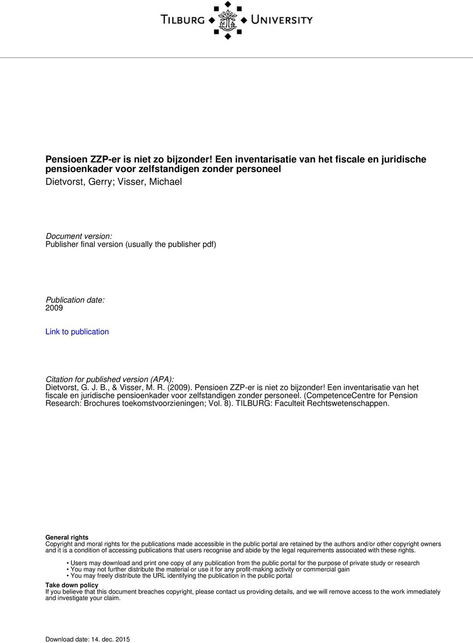 pdf) Publication date: 2009 Link to publication Citation for published version (APA): Dietvorst, G. J. B., & Visser, M. R. (2009). Pensioen ZZP-er is niet zo bijzonder!