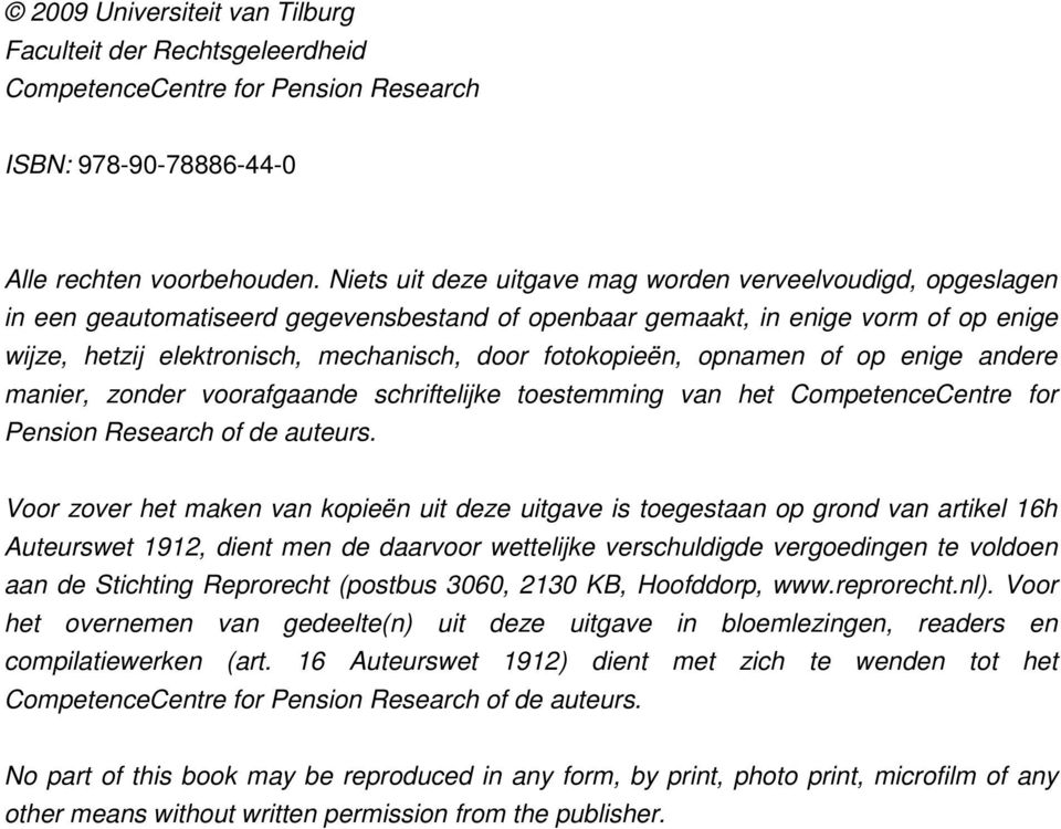 fotokopieën, opnamen of op enige andere manier, zonder voorafgaande schriftelijke toestemming van het CompetenceCentre for Pension Research of de auteurs.