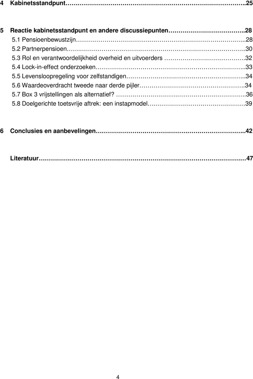 5 Levensloopregeling voor zelfstandigen..34 5.6 Waardeoverdracht tweede naar derde pijler.34 5.7 Box 3 vrijstellingen als alternatief?