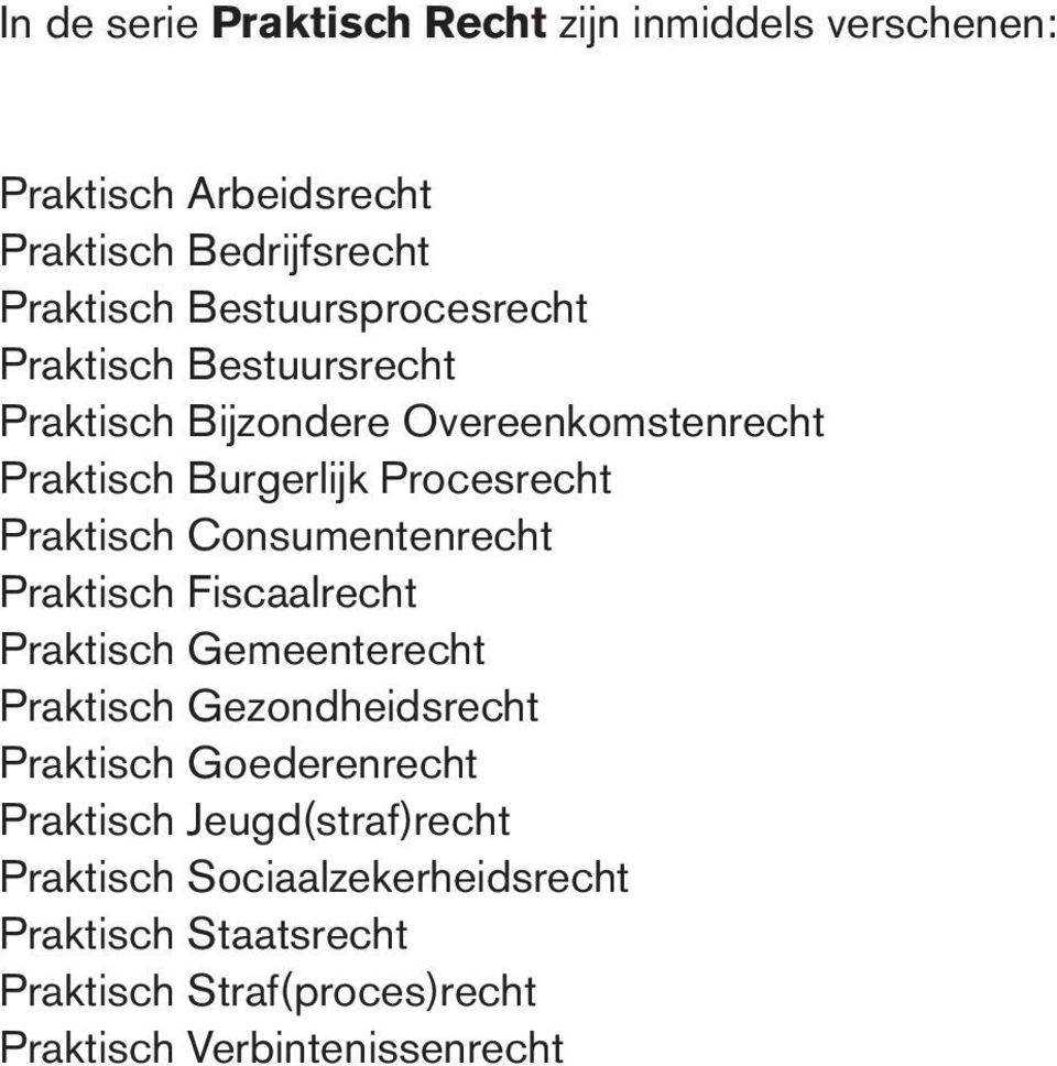 Praktisch Fiscaalrecht Praktisch Gemeenterecht Praktisch Gezondheidsrecht Praktisch Goederenrecht Praktisch Jeugd(straf)recht