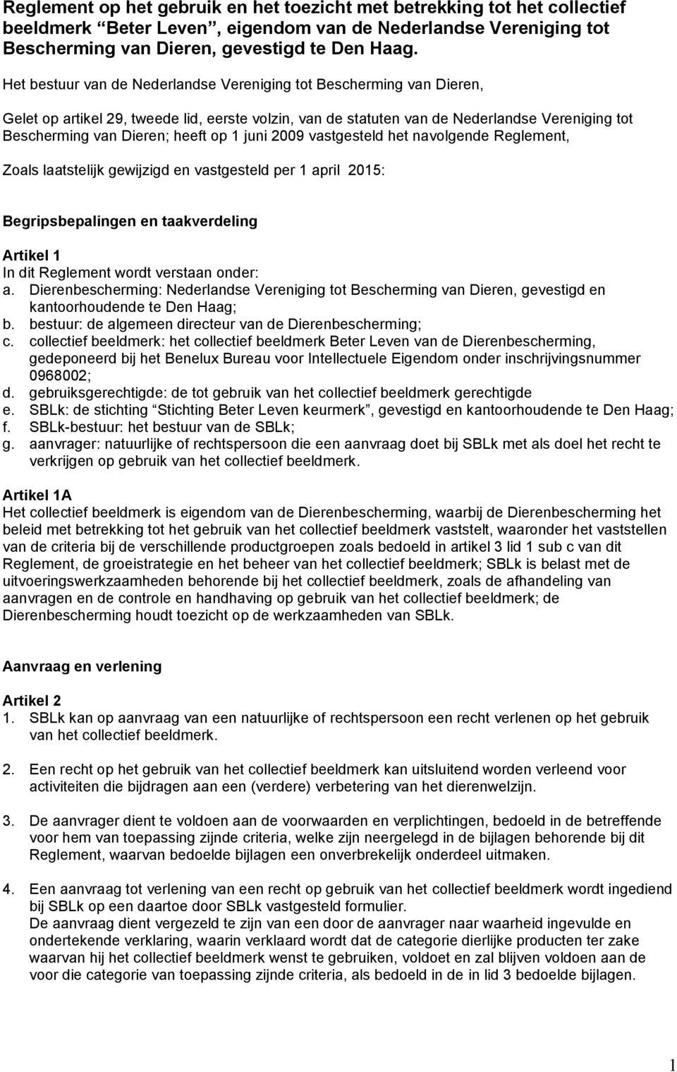 op 1 juni 2009 vastgesteld het navolgende Reglement, Zoals laatstelijk gewijzigd en vastgesteld per 1 april 2015: Begripsbepalingen en taakverdeling Artikel 1 In dit Reglement wordt verstaan onder: a.