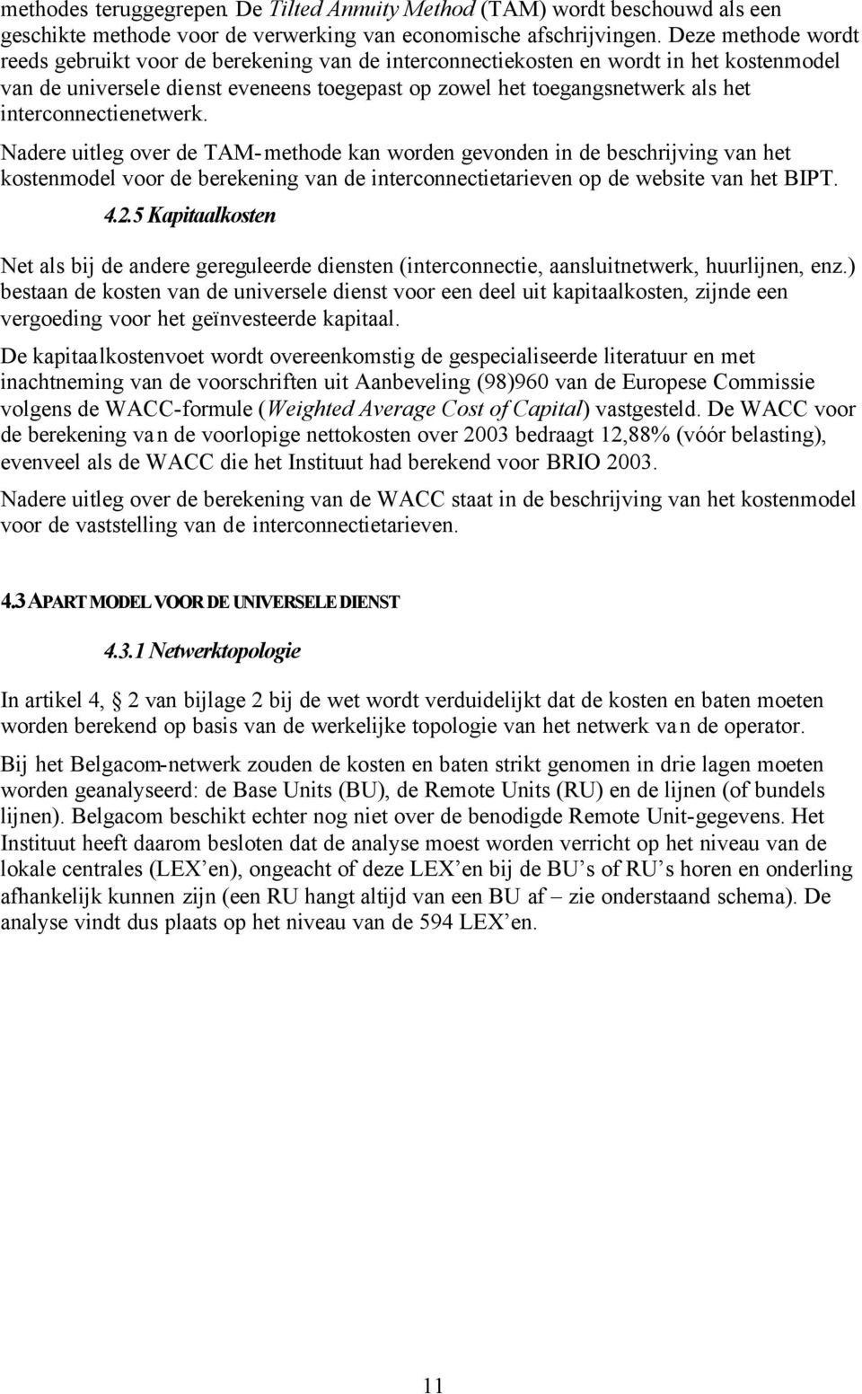 interconnectienetwerk. Nadere uitleg over de TAM-methode kan worden gevonden in de beschrijving van het kostenmodel voor de berekening van de interconnectietarieven op de website van het BIPT. 4.2.