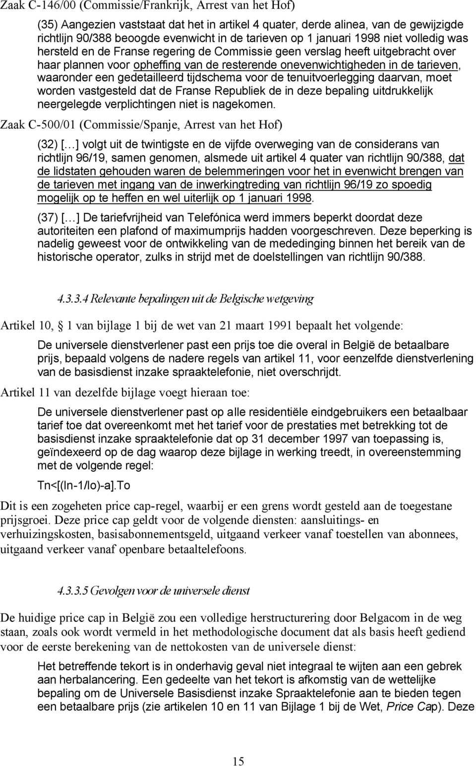 waaronder een gedetailleerd tijdschema voor de tenuitvoerlegging daarvan, moet worden vastgesteld dat de Franse Republiek de in deze bepaling uitdrukkelijk neergelegde verplichtingen niet is