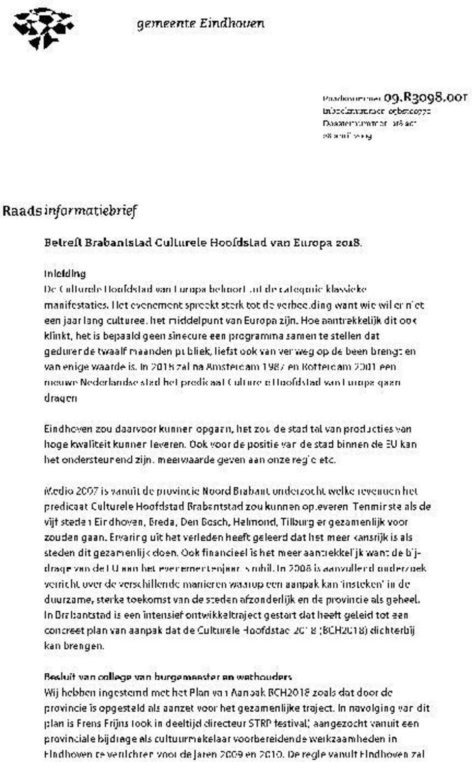 Het evenement spreekt sterk tot de verbeelding want wie wil er niet een jaar lang cultureel het middelpunt van Europa zijn.