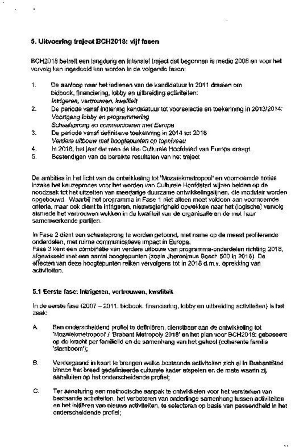 tot voorselectie en toekenning in 2013/2014: Voortgang lobby en programmenng Schaalsprong en communiceren met Europa De periode vanaf definitieve toekenning in 2014 tot 2018 Verdere uitbouw met