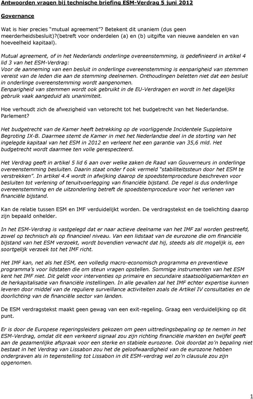 Mutual agreement, of in het Nederlands onderlinge overeenstemming, is gedefinieerd in artikel 4 lid 3 van het ESM-Verdrag: Voor de aanneming van een besluit in onderlinge overeenstemming is