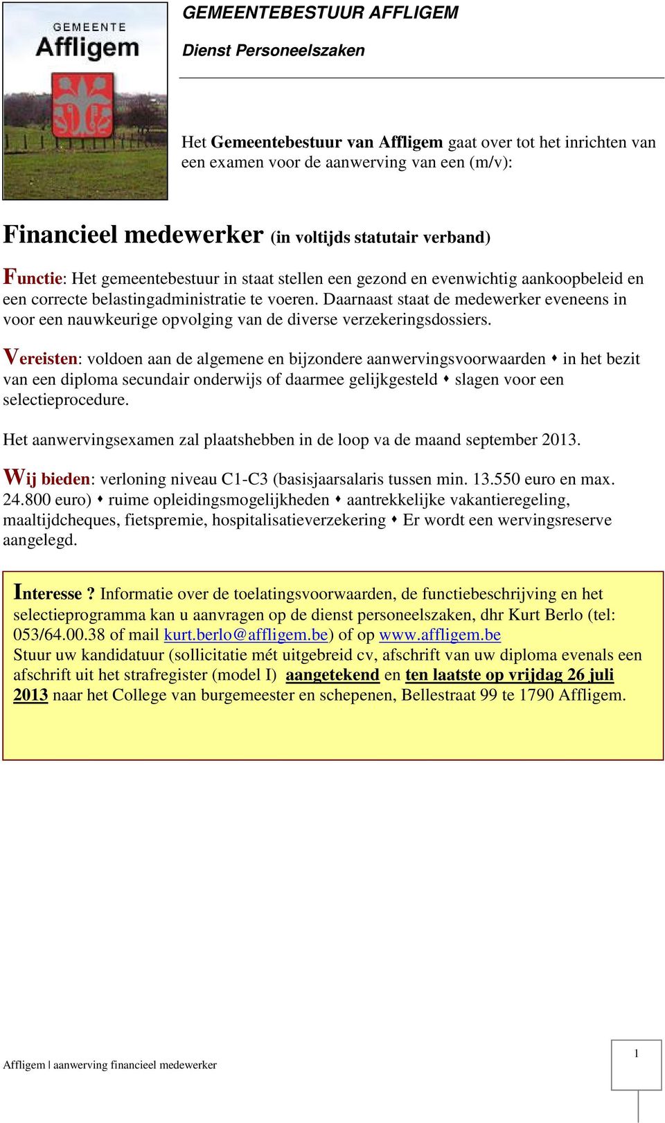 Daarnaast staat de medewerker eveneens in voor een nauwkeurige opvolging van de diverse verzekeringsdossiers.