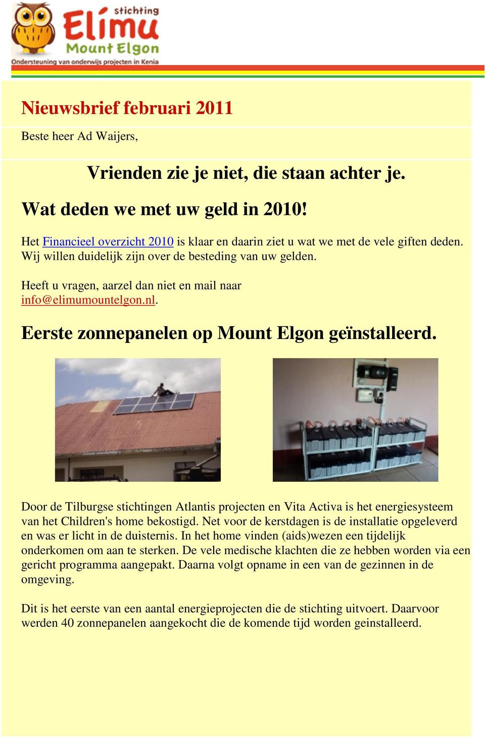 Heeft u vragen, aarzel dan niet en mail naar info@elimumountelgon.nl. Eerste zonnepanelen op Mount Elgon geïnstalleerd.