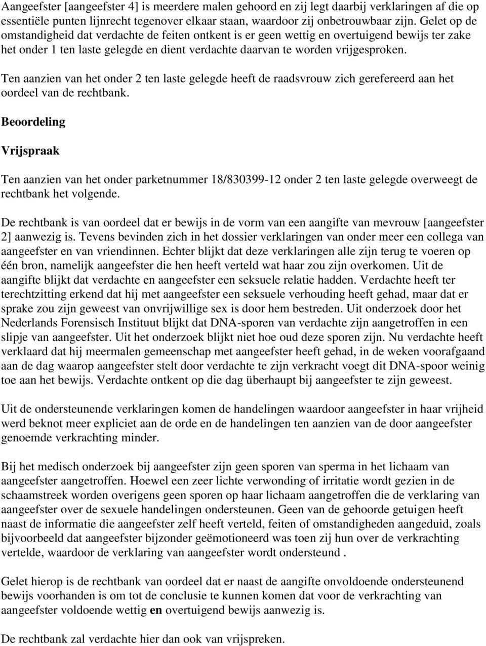 Ten aanzien van het onder 2 ten laste gelegde heeft de raadsvrouw zich gerefereerd aan het oordeel van de rechtbank.